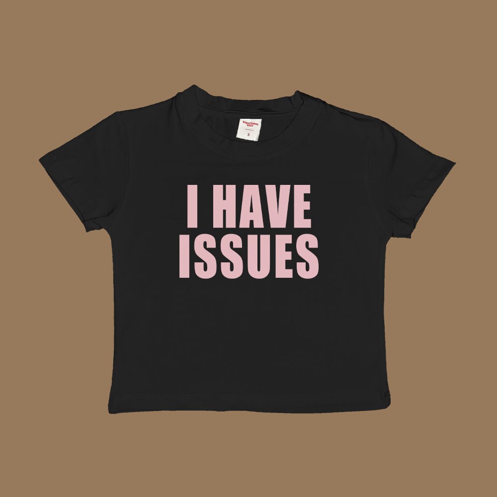 I Have Issues Baby Tee