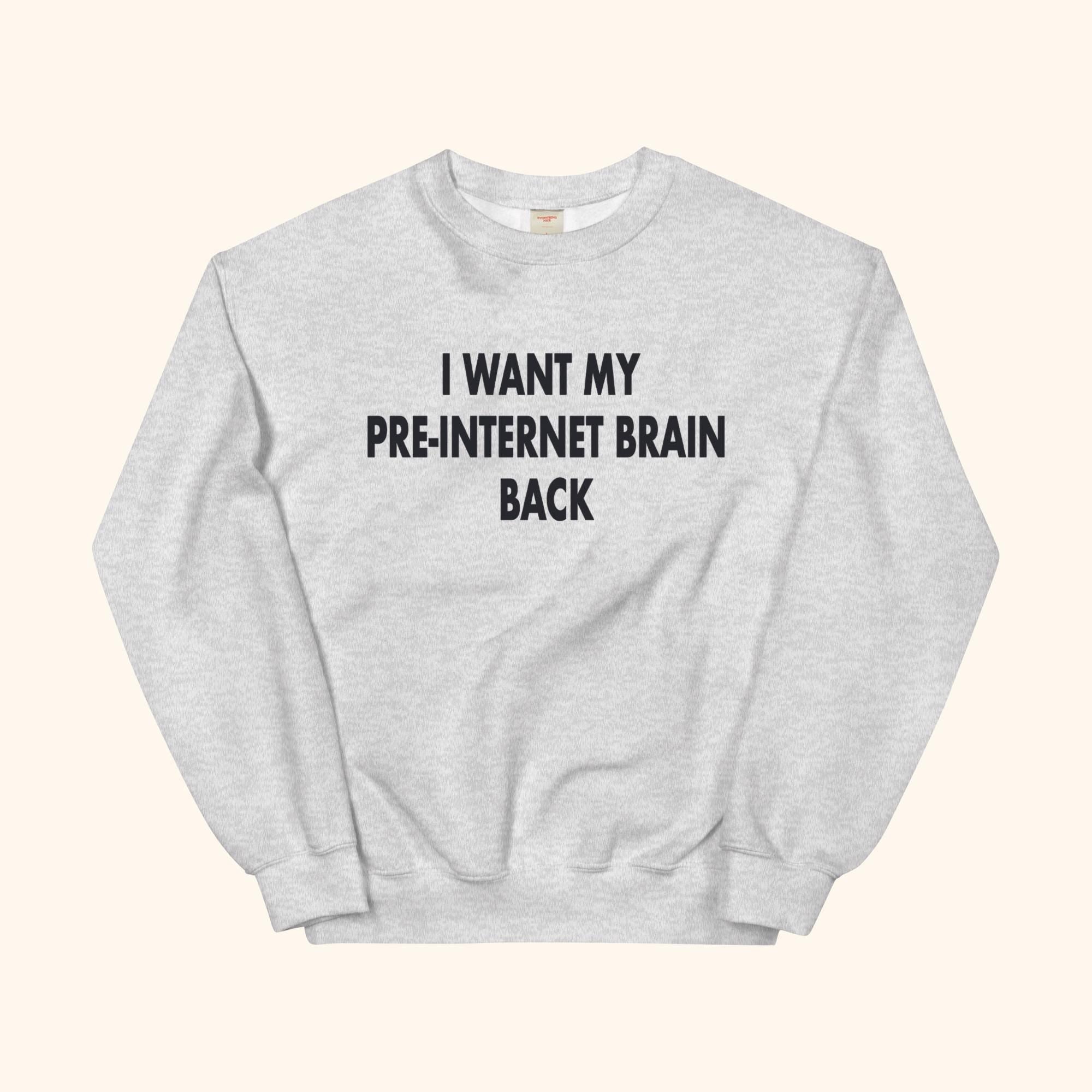 Quiero mi cerebro preinternet de vuelta Sudadera