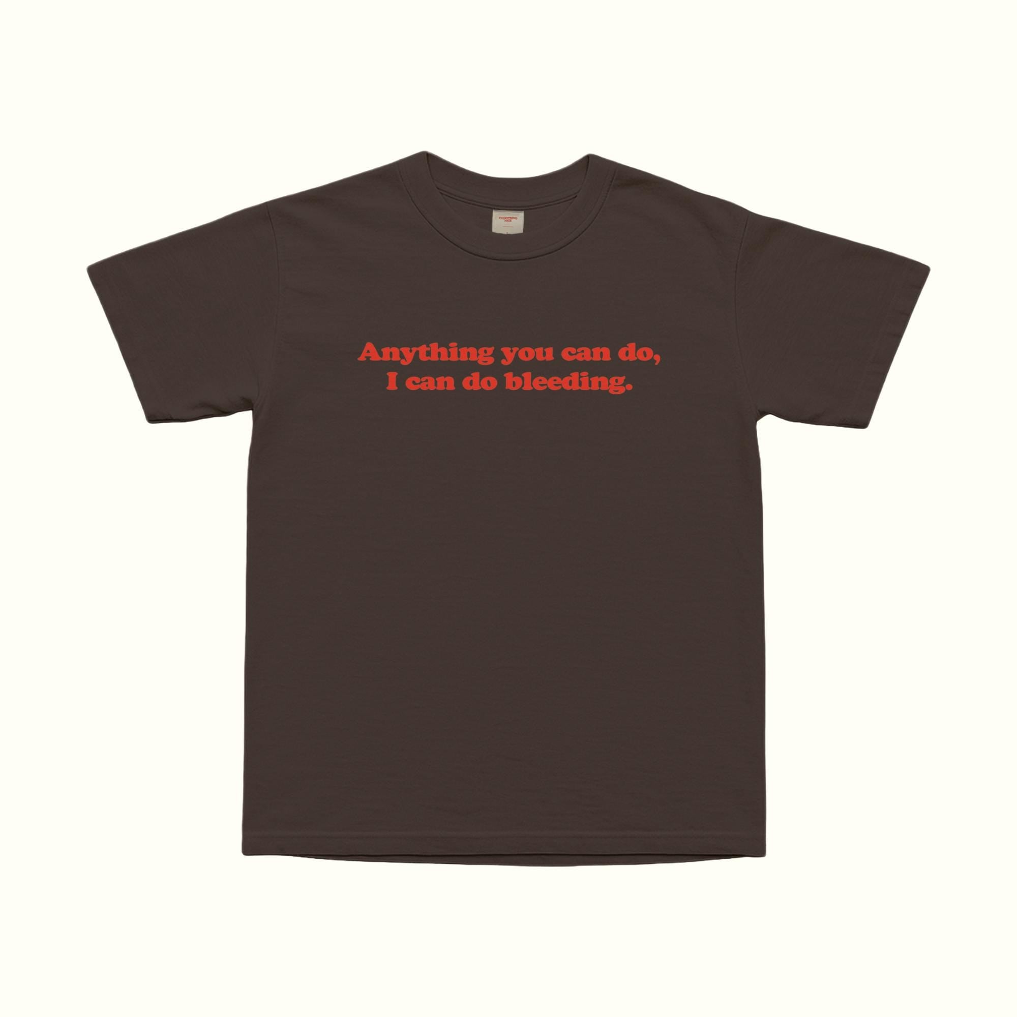 Dark chocolate T-shirt with red “Anything you can do, I can do bleeding.” front text