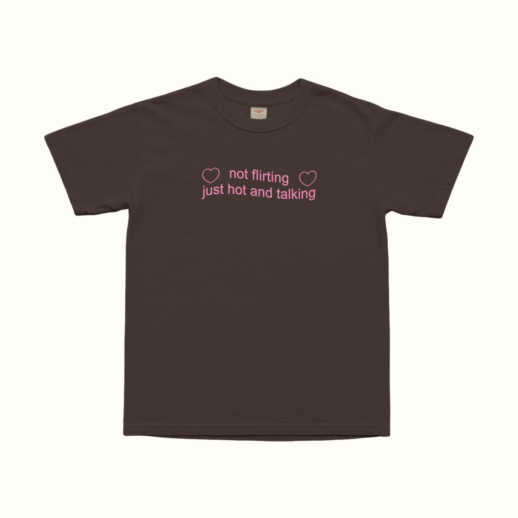 Not Flirting Just Hot And Talking T-Shirt
