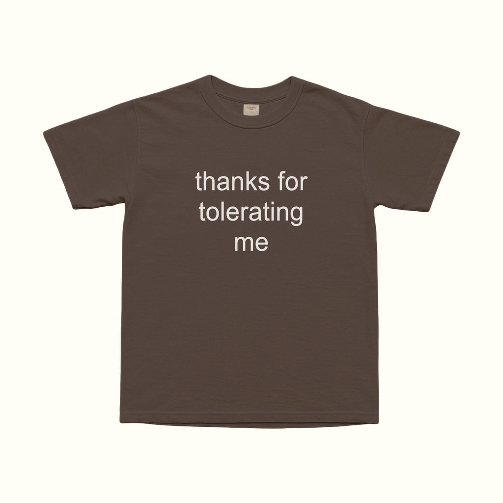 Thanks For Tolerating Me T-Shirt in Dark Chocolate, front text graphic