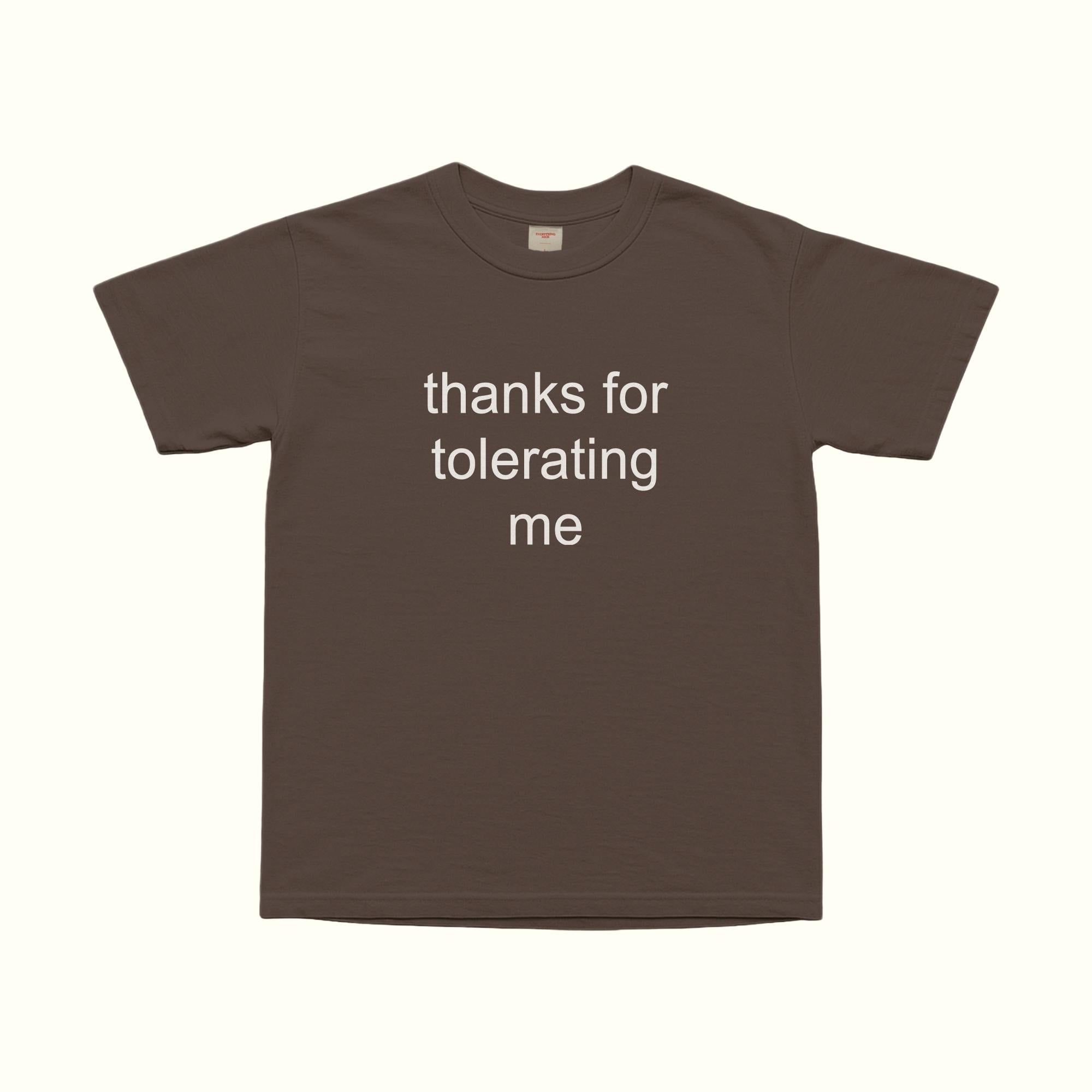 Thanks For Tolerating Me T-Shirt in Dark Chocolate, front text graphic