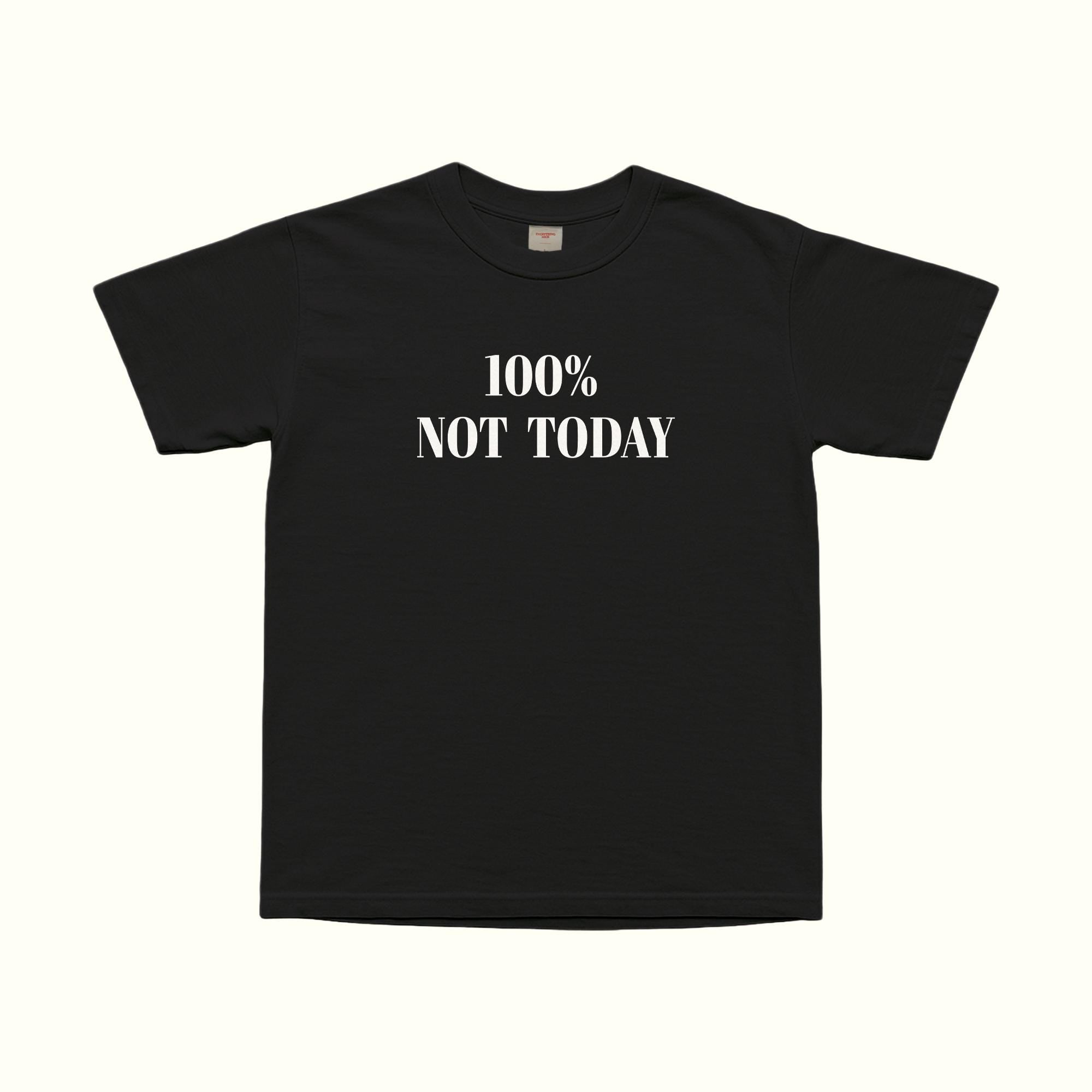 100% Not Today T-Shirt