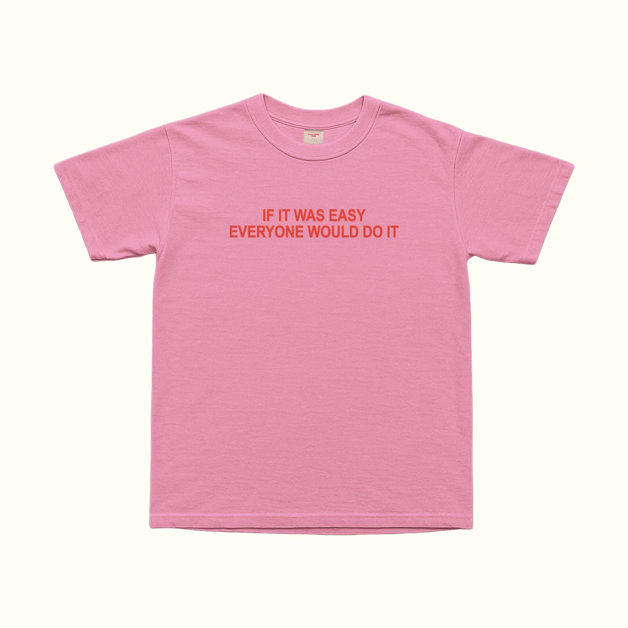If It Was Easy Anyone Would Do It T-Shirt