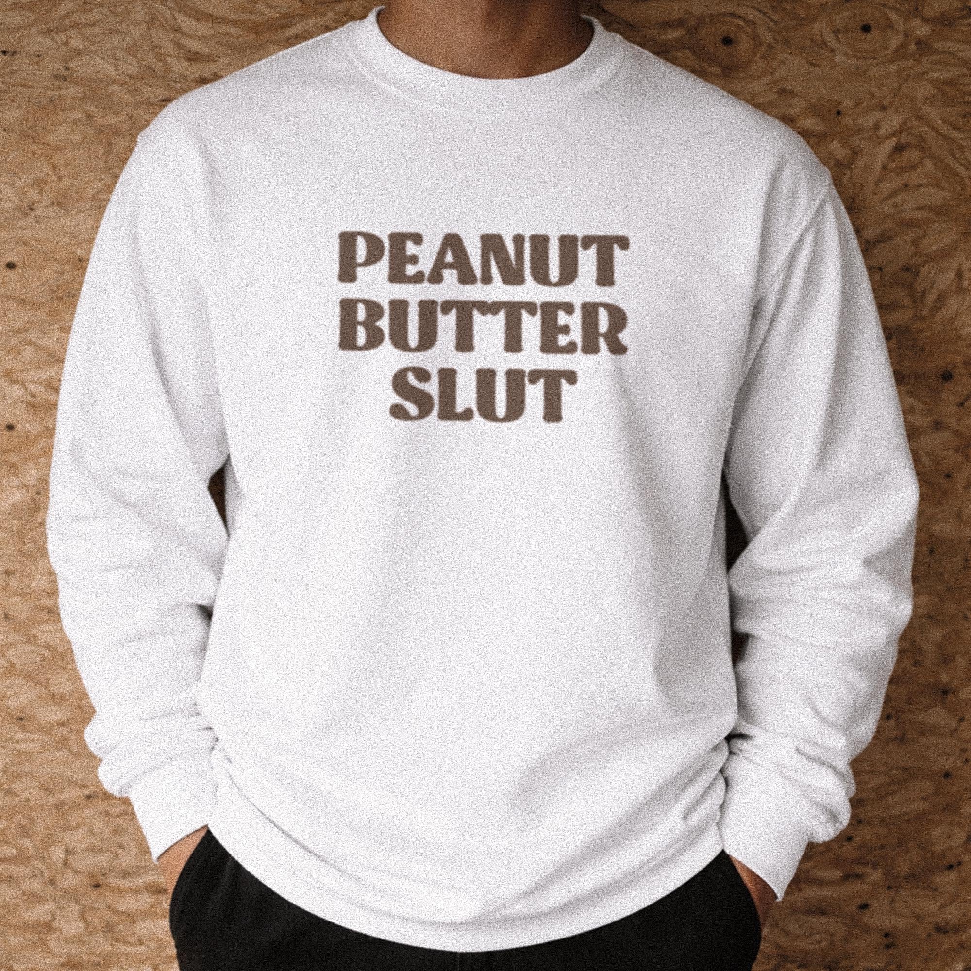Peanut Butter Slut Long Sleeve T-Shirt