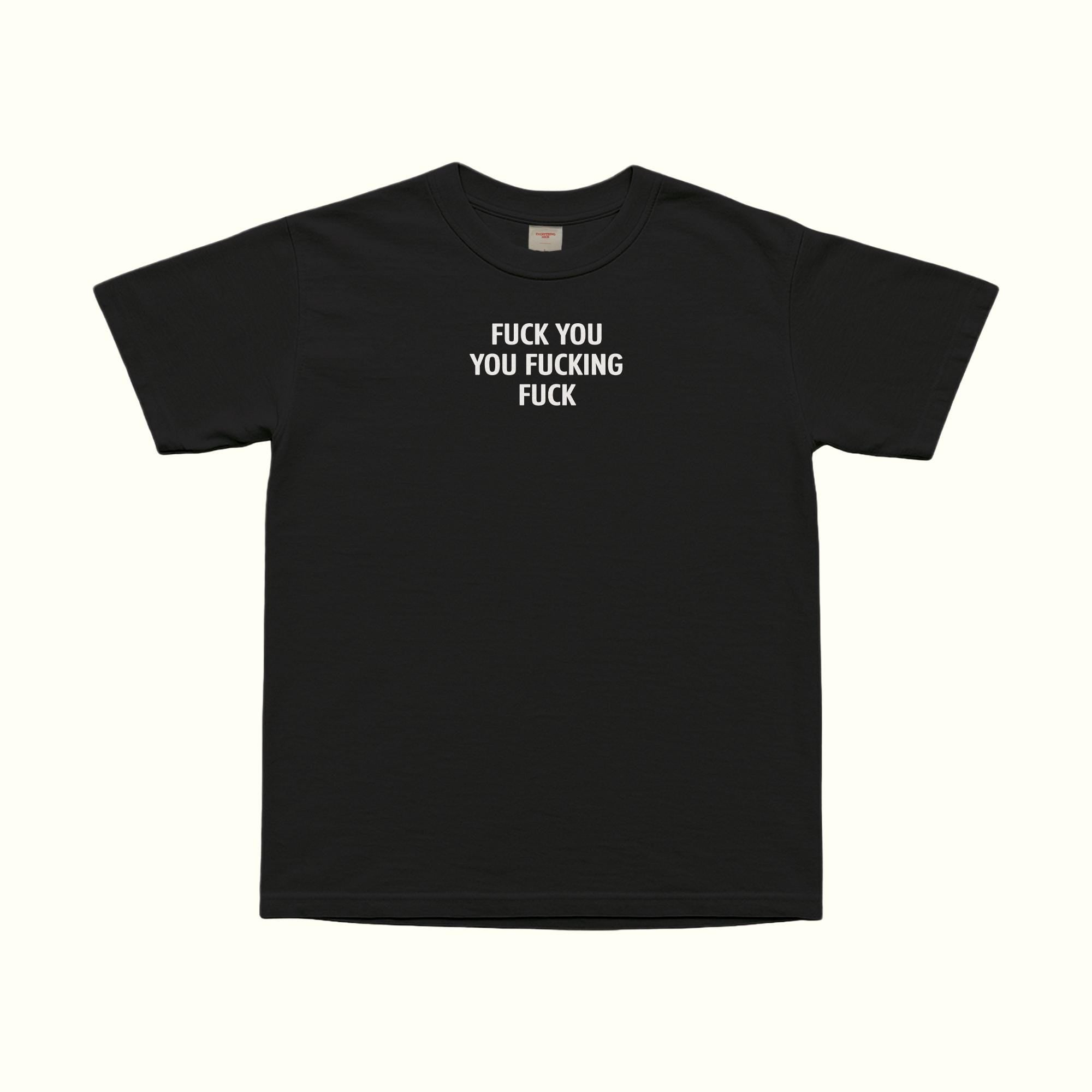 Fuck You Fucking Fuck T-Shirt