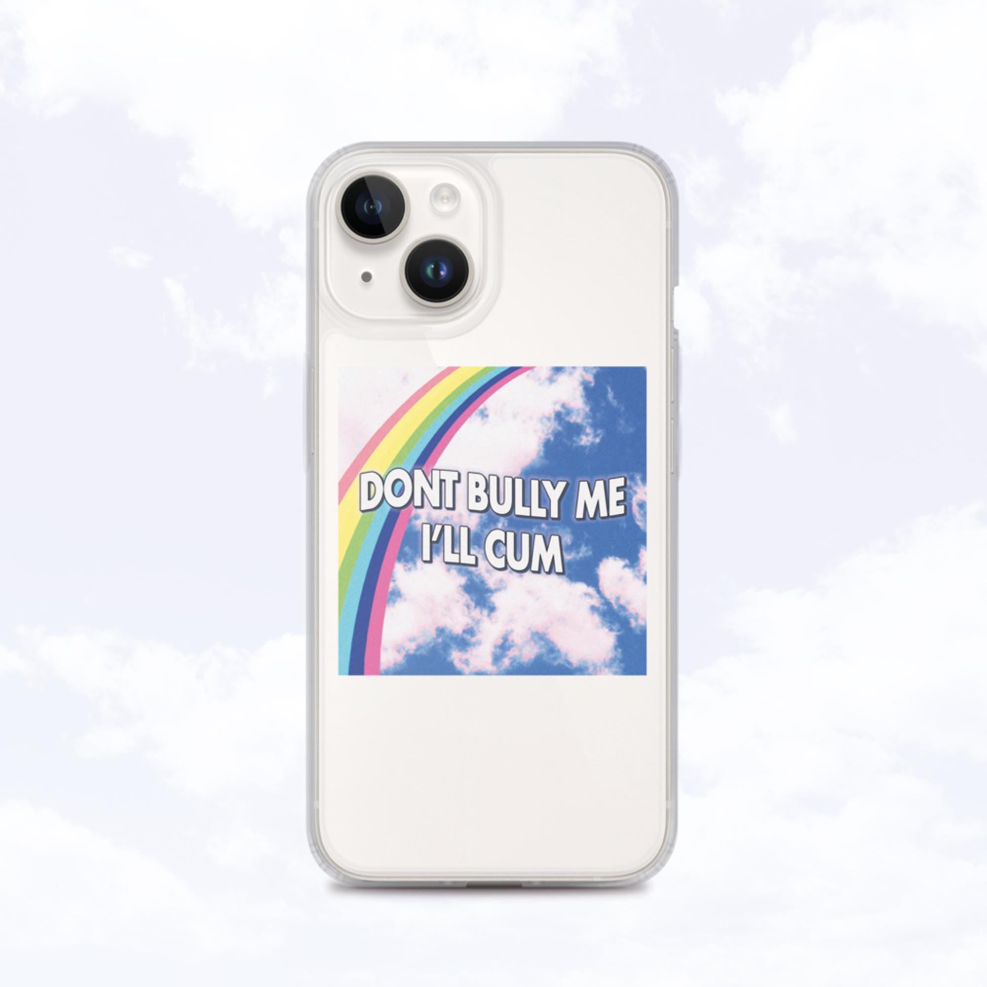Don't Bully Me I'll Cum iPhone Case