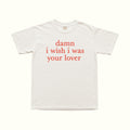 Camiseta "Ojalá fuera tu amante"