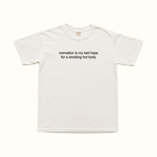 White unisex T-shirt with 'cremation is my last hope for a smoking hot body' print