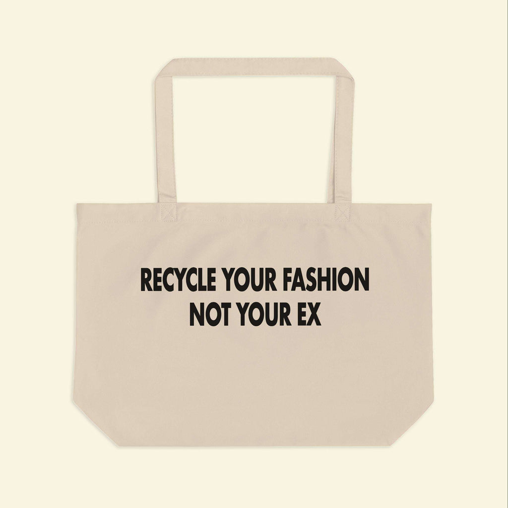 Beige canvas tote bag with handles, front text 'RECYCLE YOUR FASHION NOT YOUR EX'