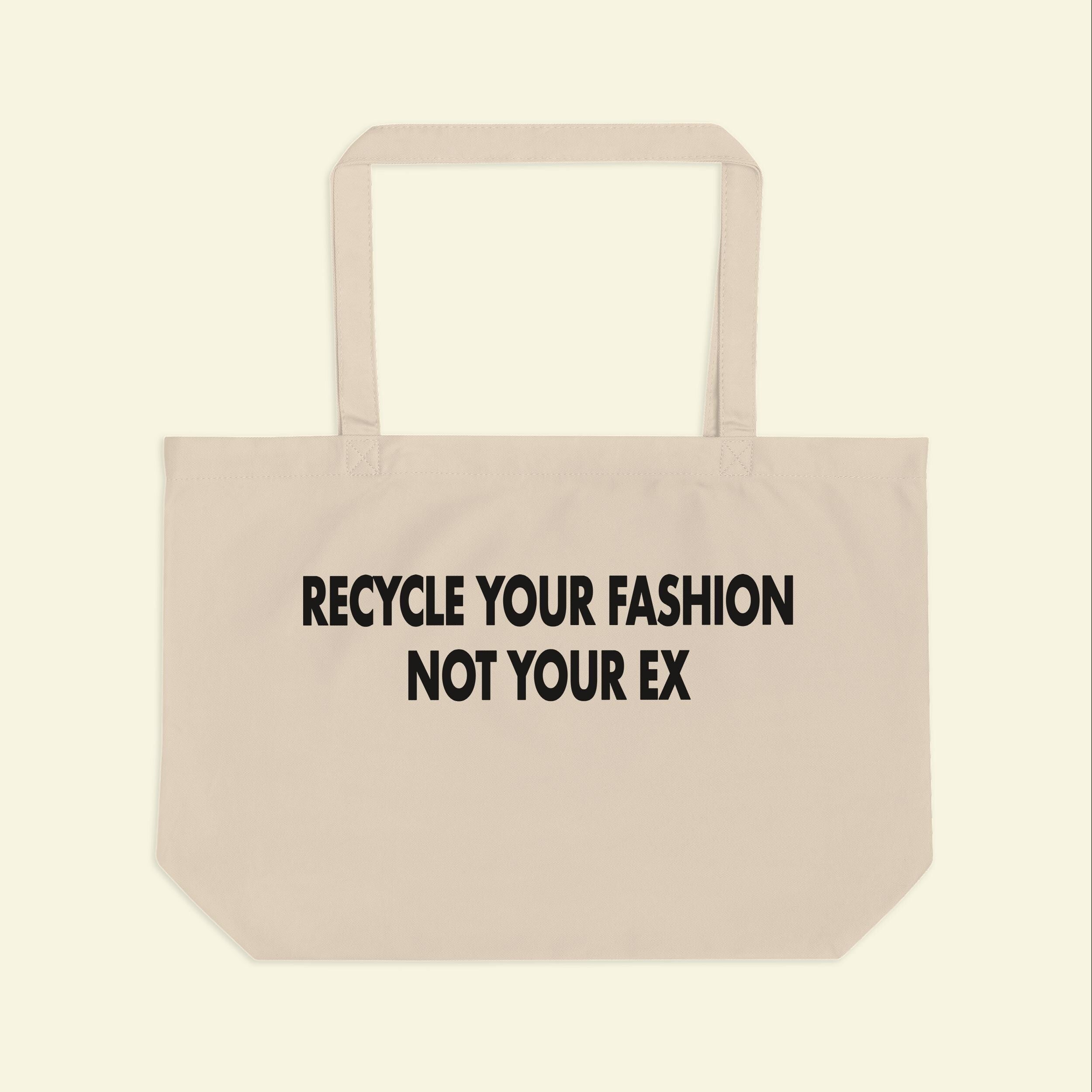 Recycle Your Fashion Not Your Ex Tote Bag
