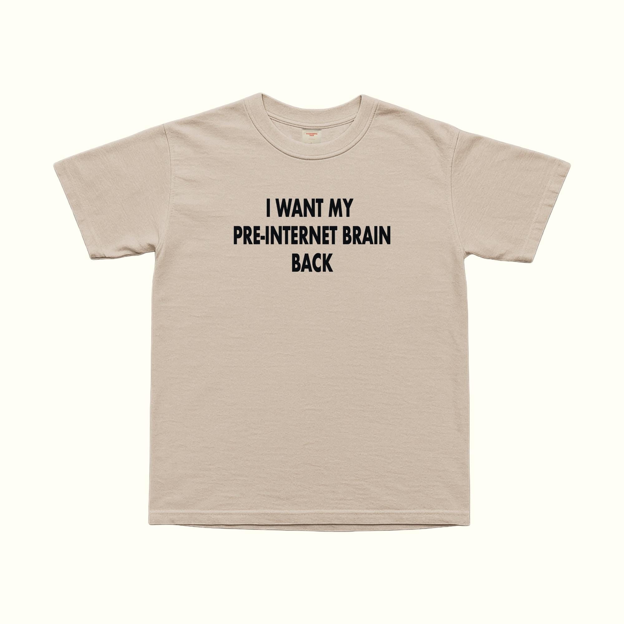 I Want My Pre Internet Brain Back T-Shirt