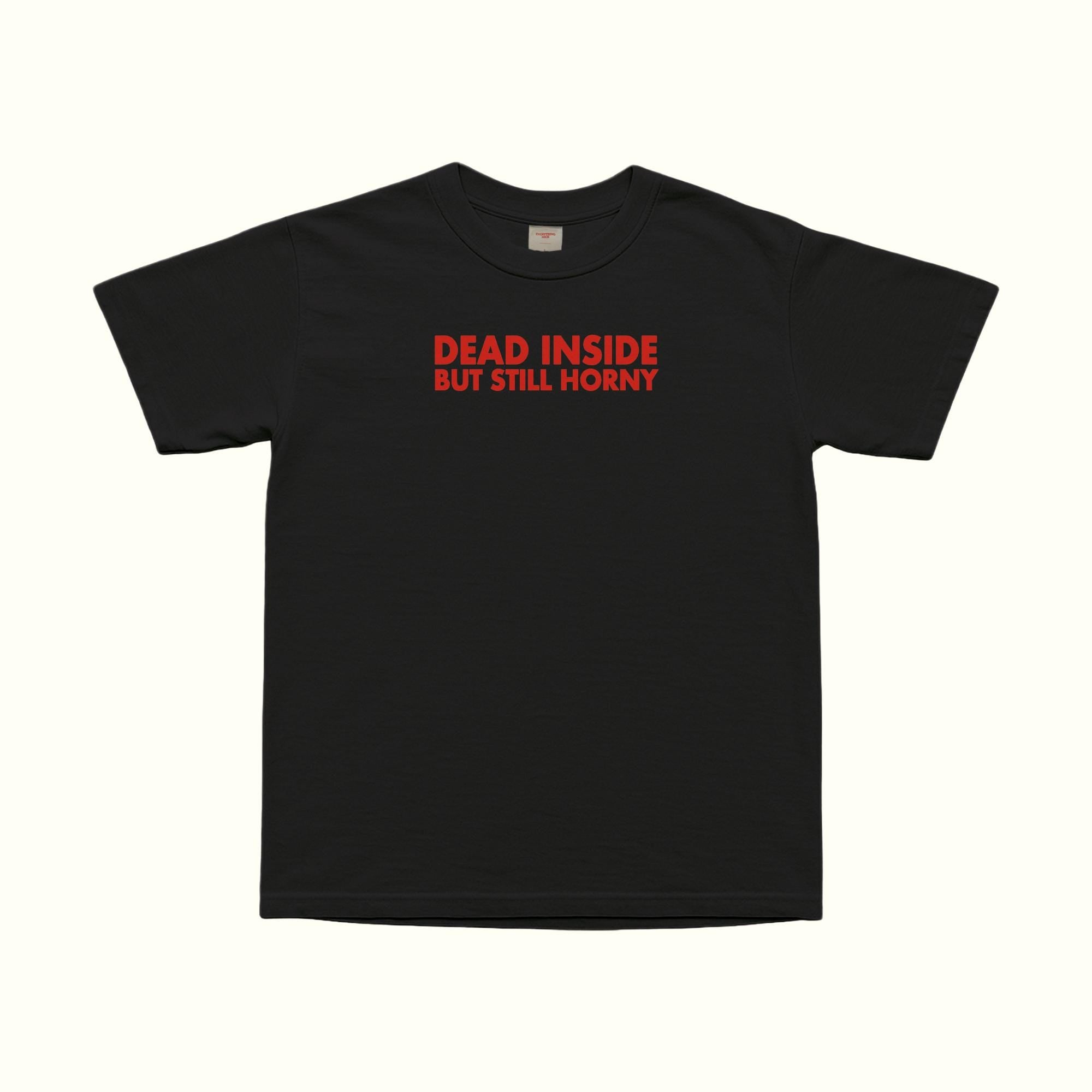 Dead Inside Still Horny T-Shirt