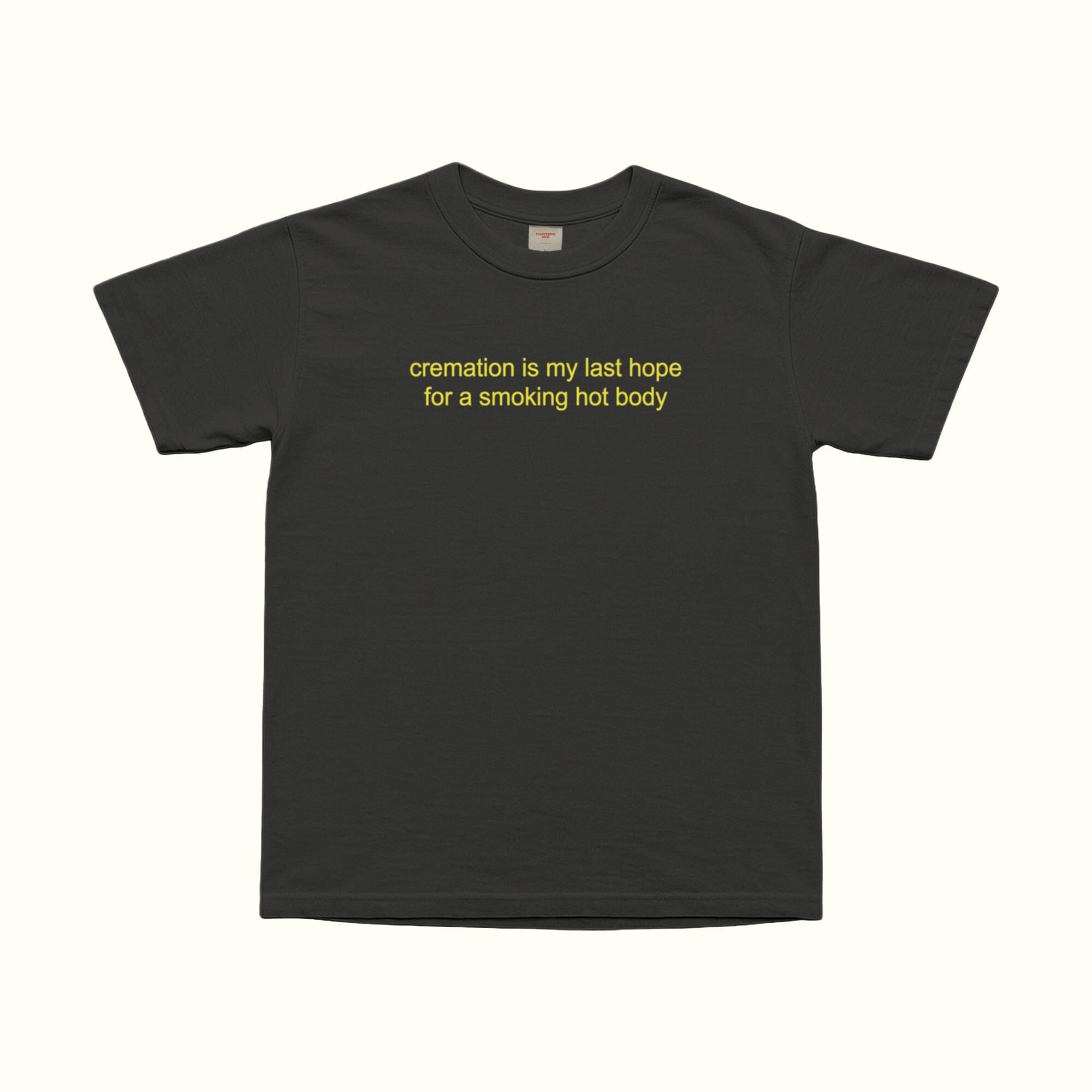 Black unisex T-shirt with 'cremation is my last hope for a smoking hot body' print