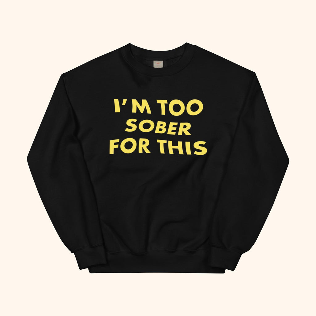 I'm Too Sober For This Sweatshirt – schwarzer Hoodie mit gelbem Schriftprint