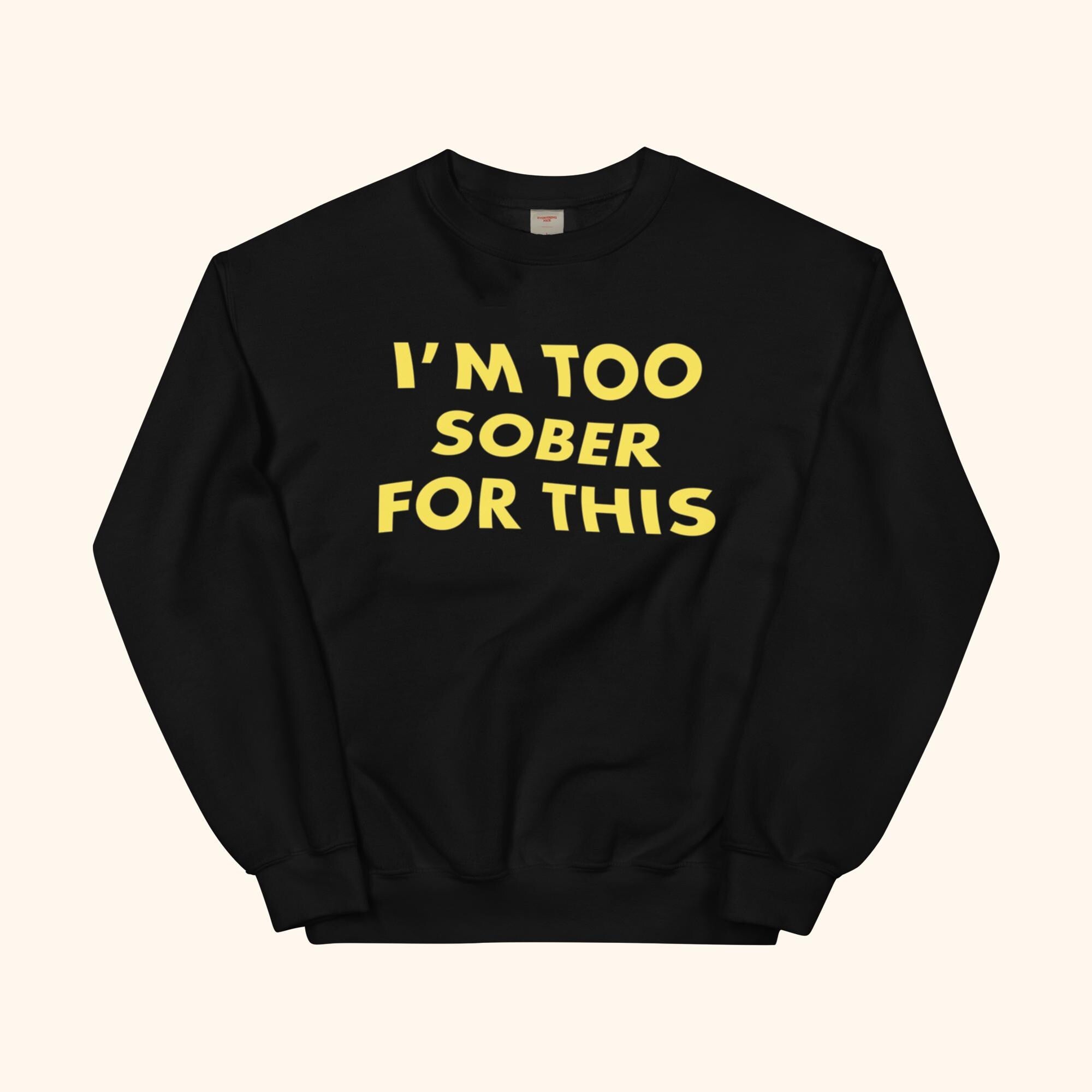 I'm Too Sober For This Sweatshirt – schwarzer Hoodie mit gelbem Schriftprint