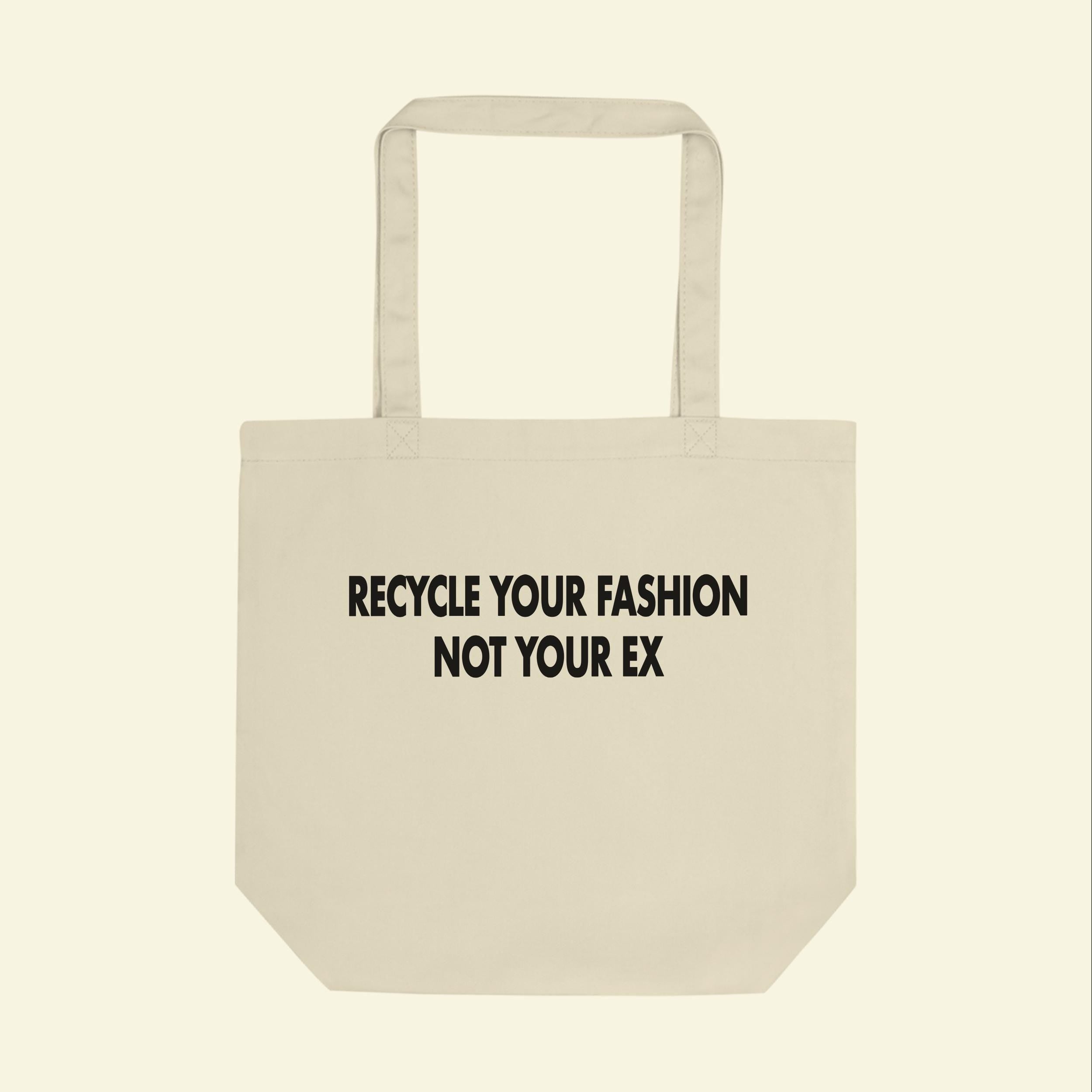 Recycle Your Fashion Not Your Ex Tote Bag