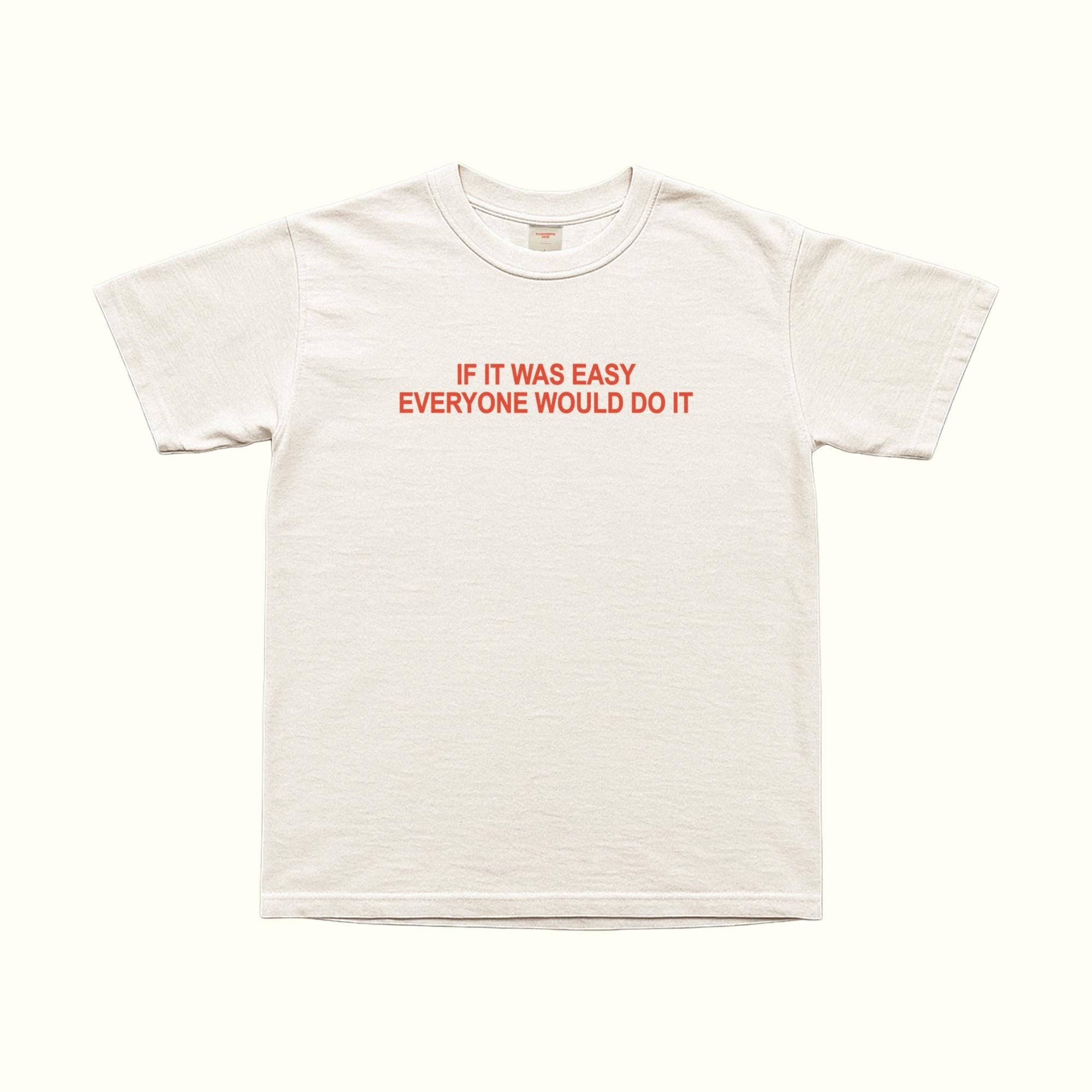 If It Was Easy Anyone Would Do It T-Shirt