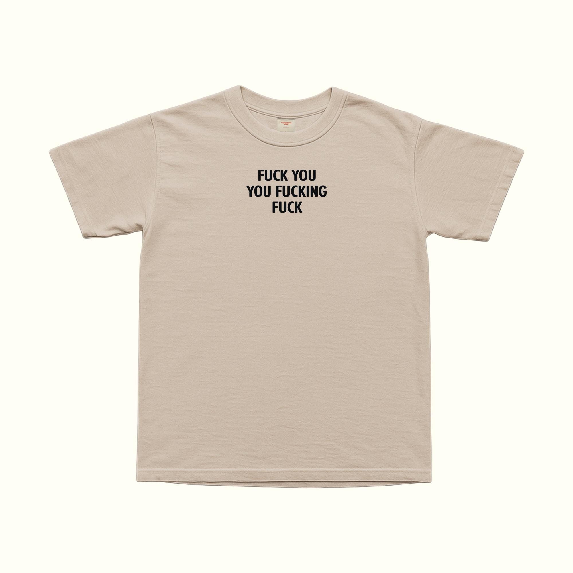 Fuck You Fucking Fuck T-Shirt