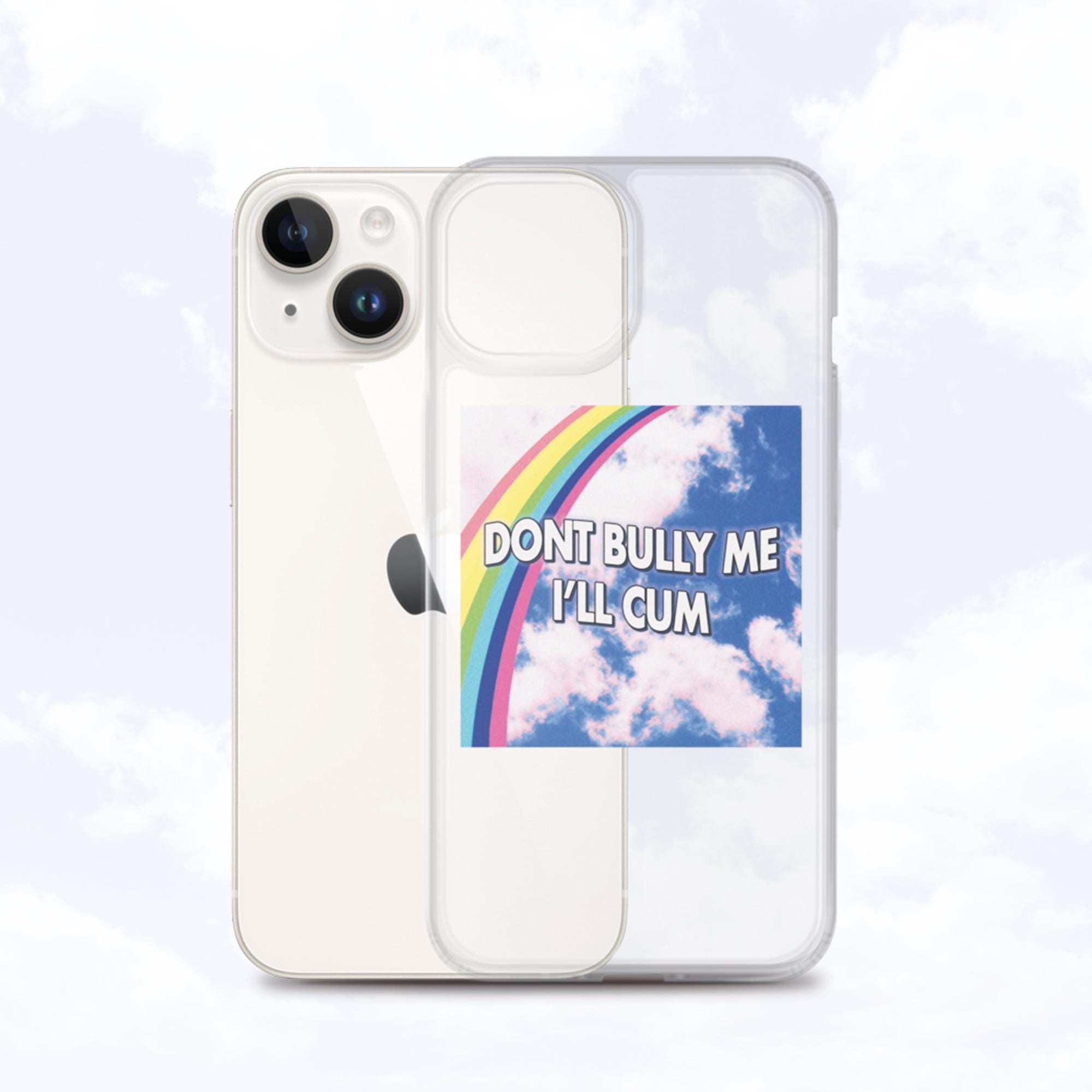Don't Bully Me I'll Cum iPhone Case