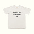 Thanks For Tolerating Me T-Shirt in White, front text graphic