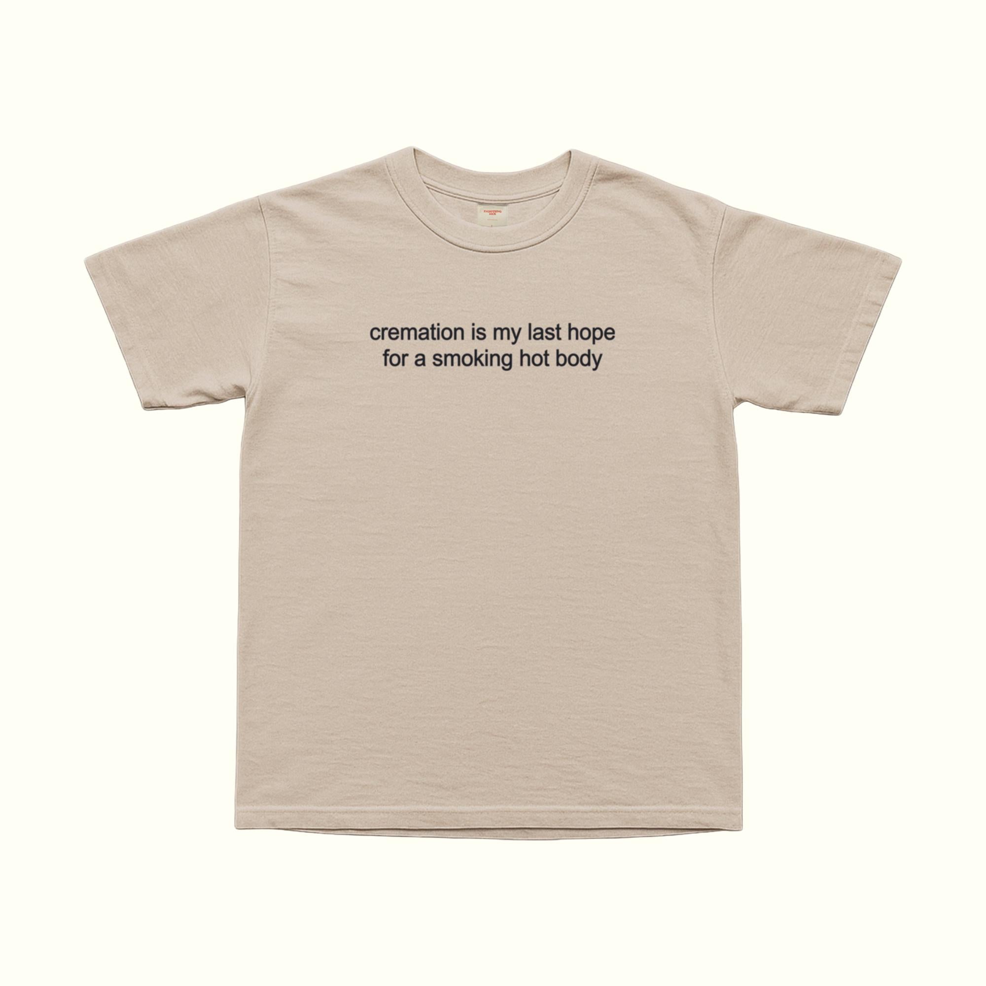 Beige unisex T-shirt with 'cremation is my last hope for a smoking hot body' print