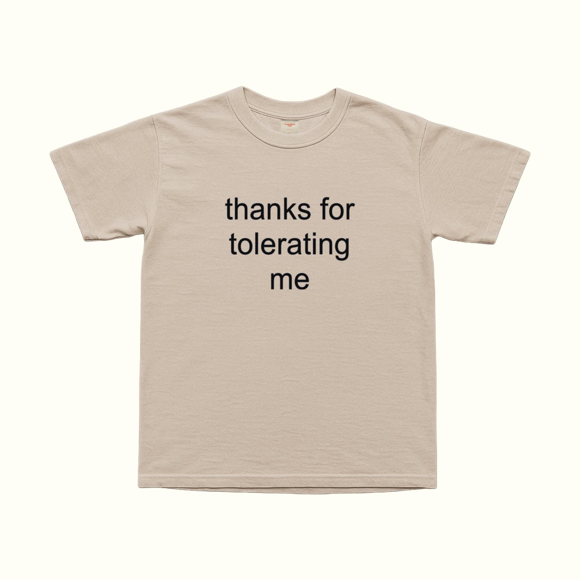 Thanks For Tolerating Me T-Shirt in Beige, front text graphic