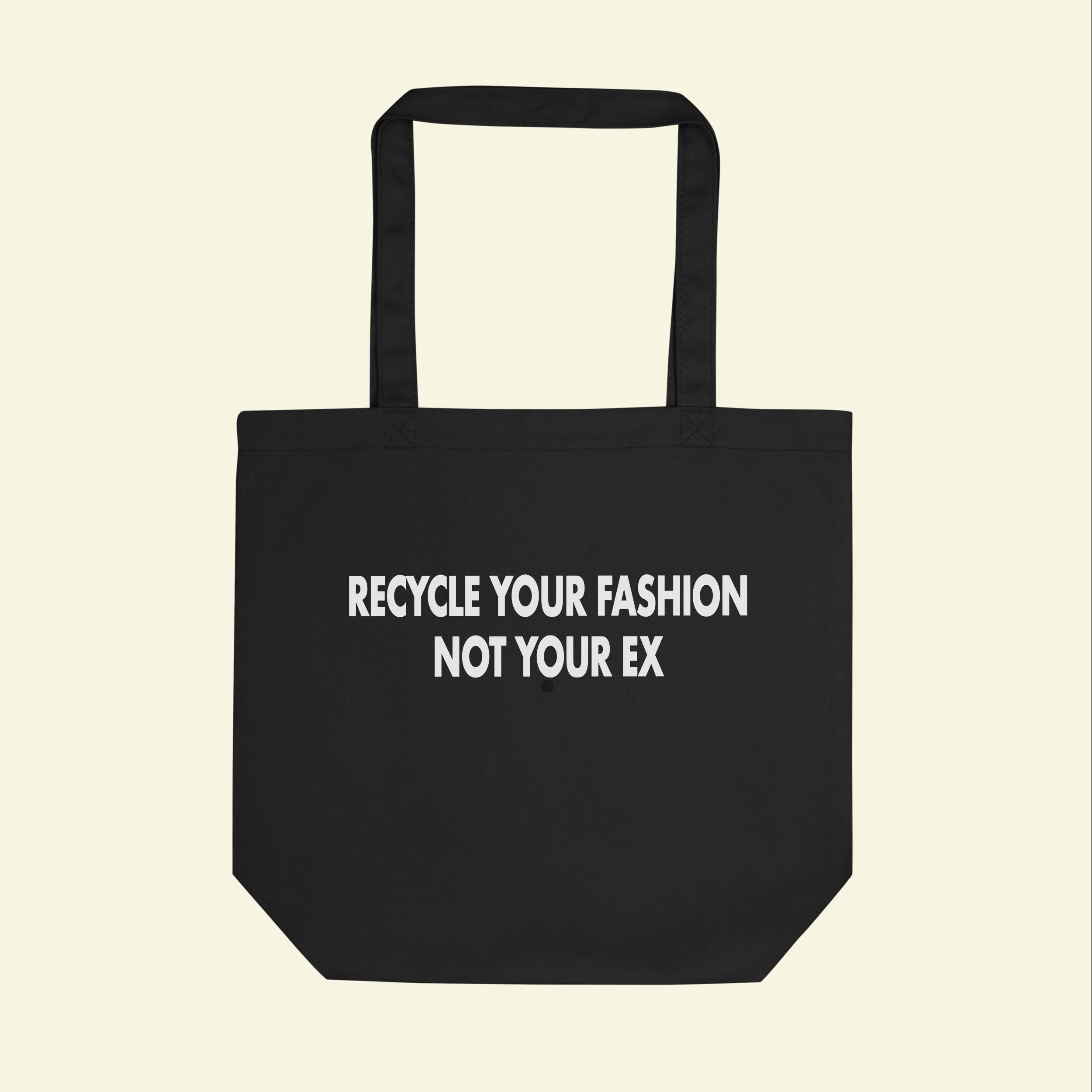 Recycle Your Fashion Not Your Ex Tote Bag