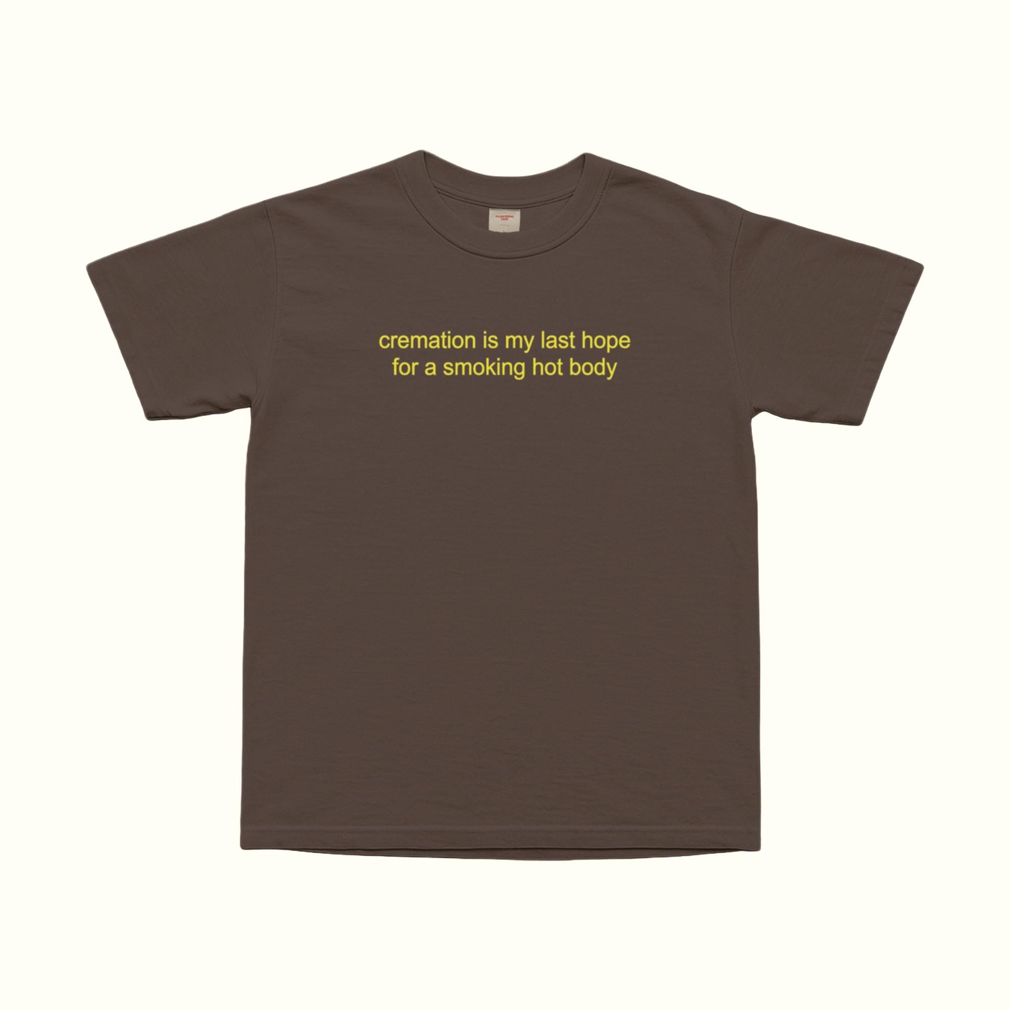 Dark chocolate unisex T-shirt with 'cremation is my last hope for a smoking hot body' print