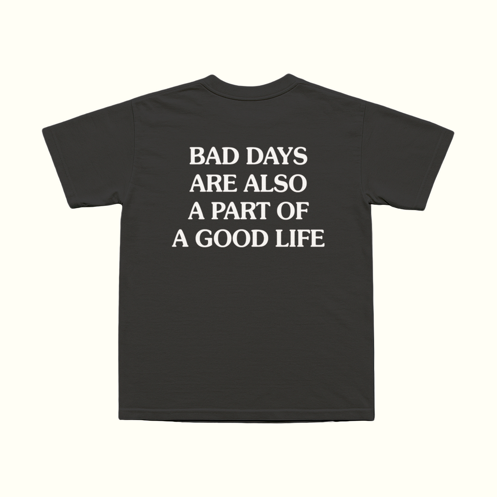 Bad Days Are Also A Part Of A Good Life T-Shirt