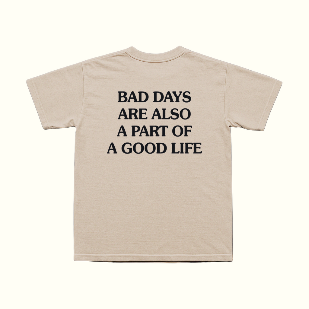Bad Days Are Also A Part Of A Good Life T-Shirt