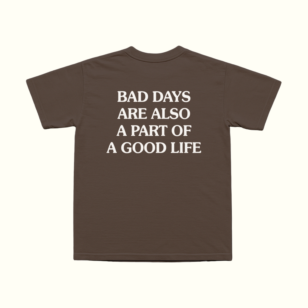 Bad Days Are Also A Part Of A Good Life T-Shirt
