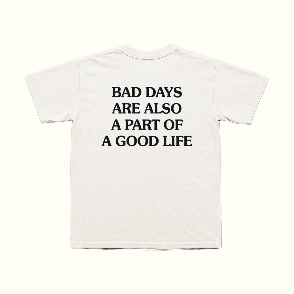 Bad Days Are Also A Part Of A Good Life T-Shirt