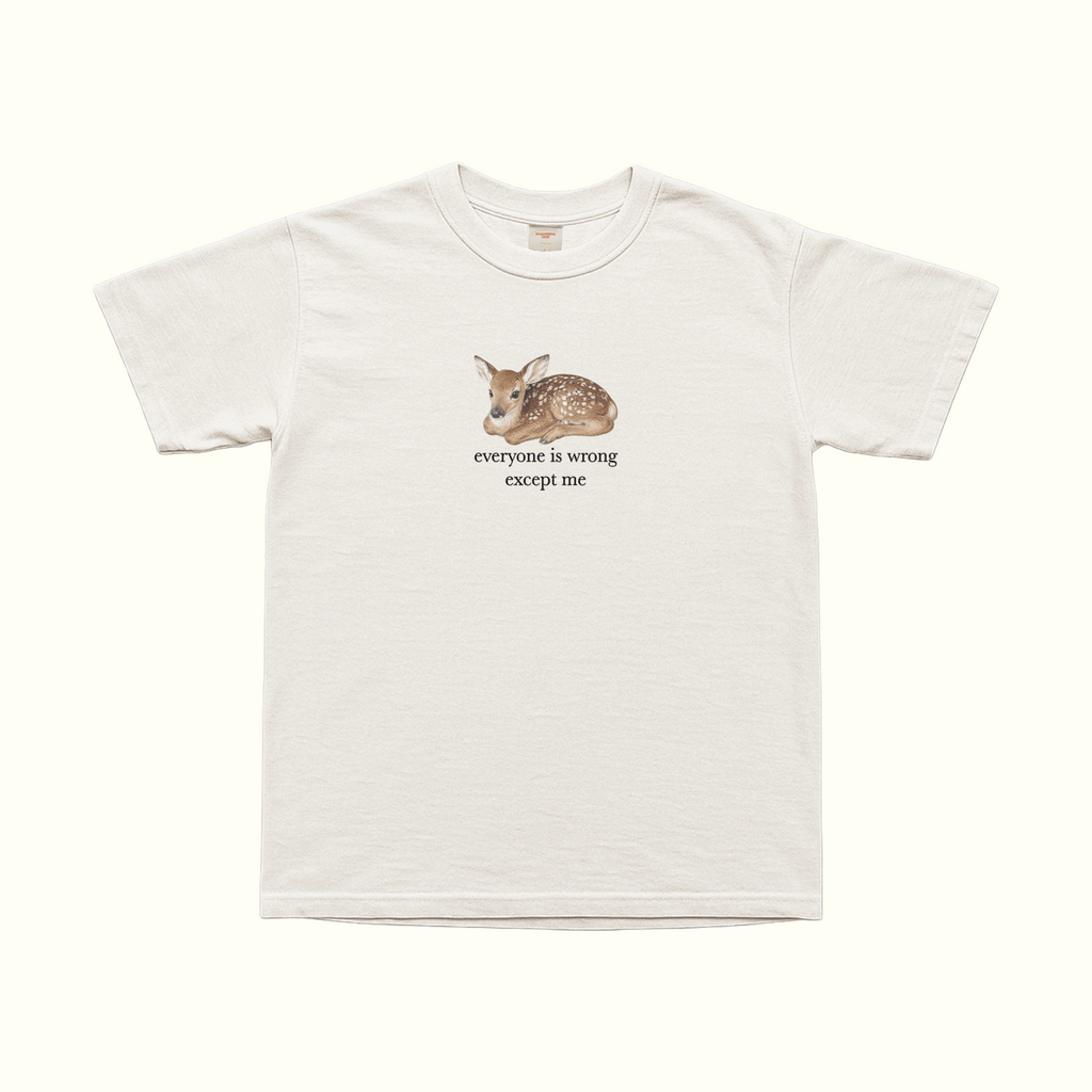 White T-shirt, front view, with fawn graphic and the text “everyone is wrong except me”