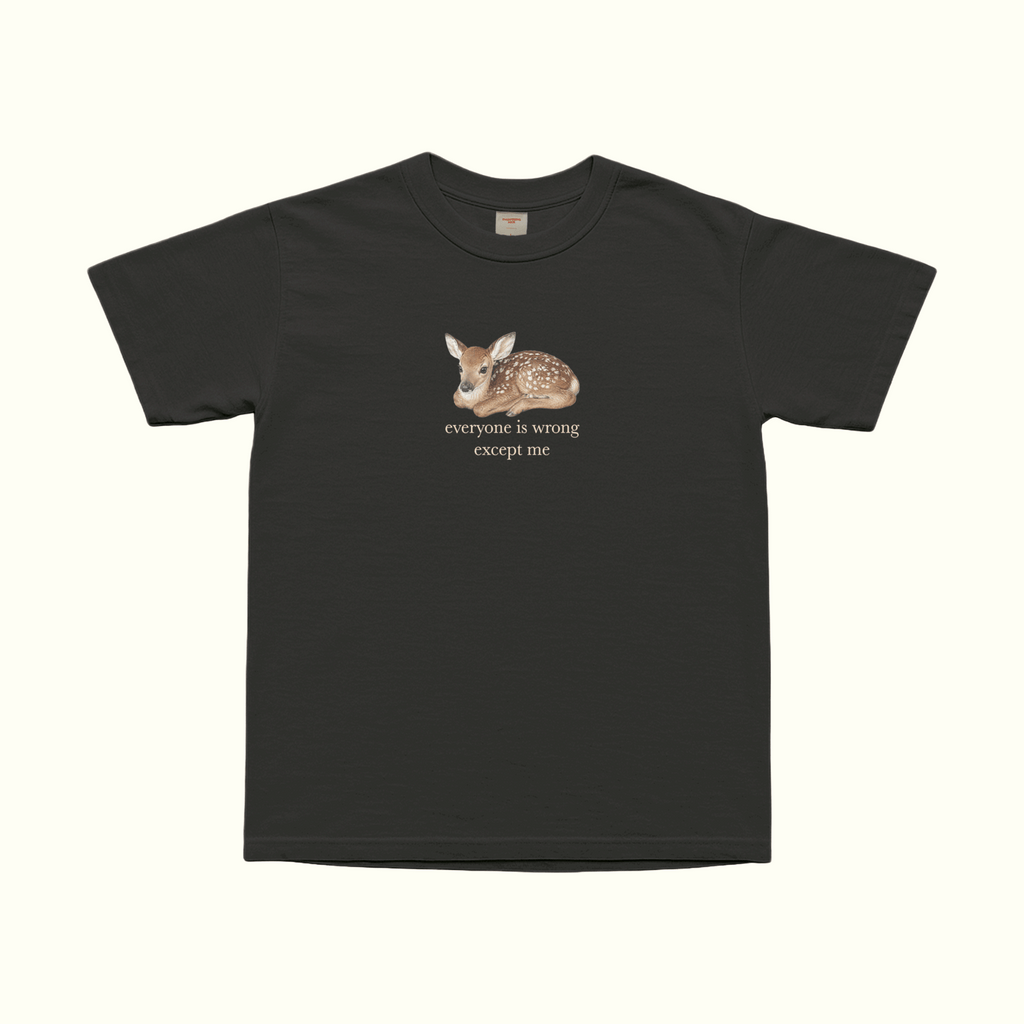Black T-shirt, front view, with fawn graphic and the text “everyone is wrong except me”