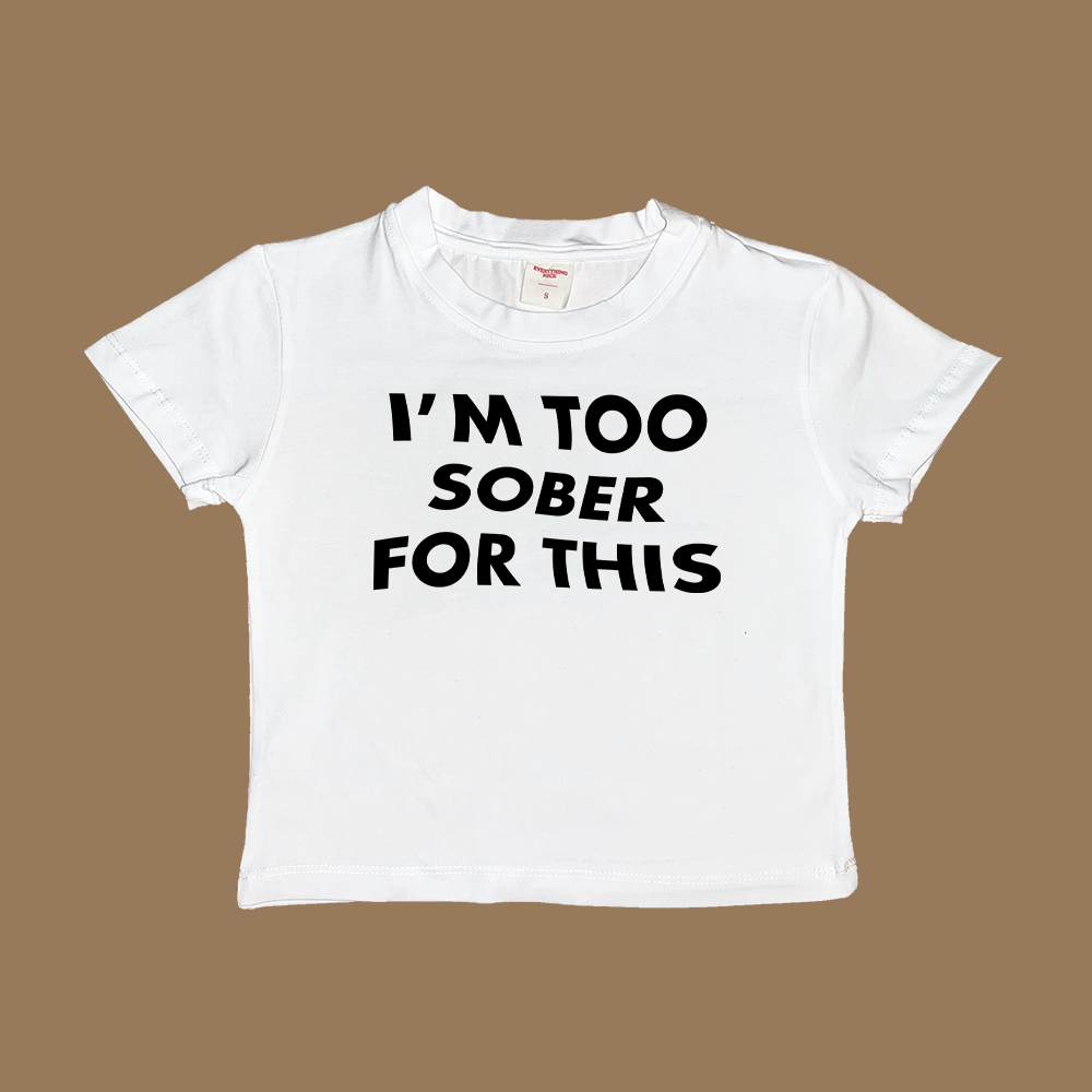 Too Sober For This Baby Tee White Dreamer Store baby tee crop top cropped i am I'm too sober for this shirt short sleeve star t-shirt tank tee y2k