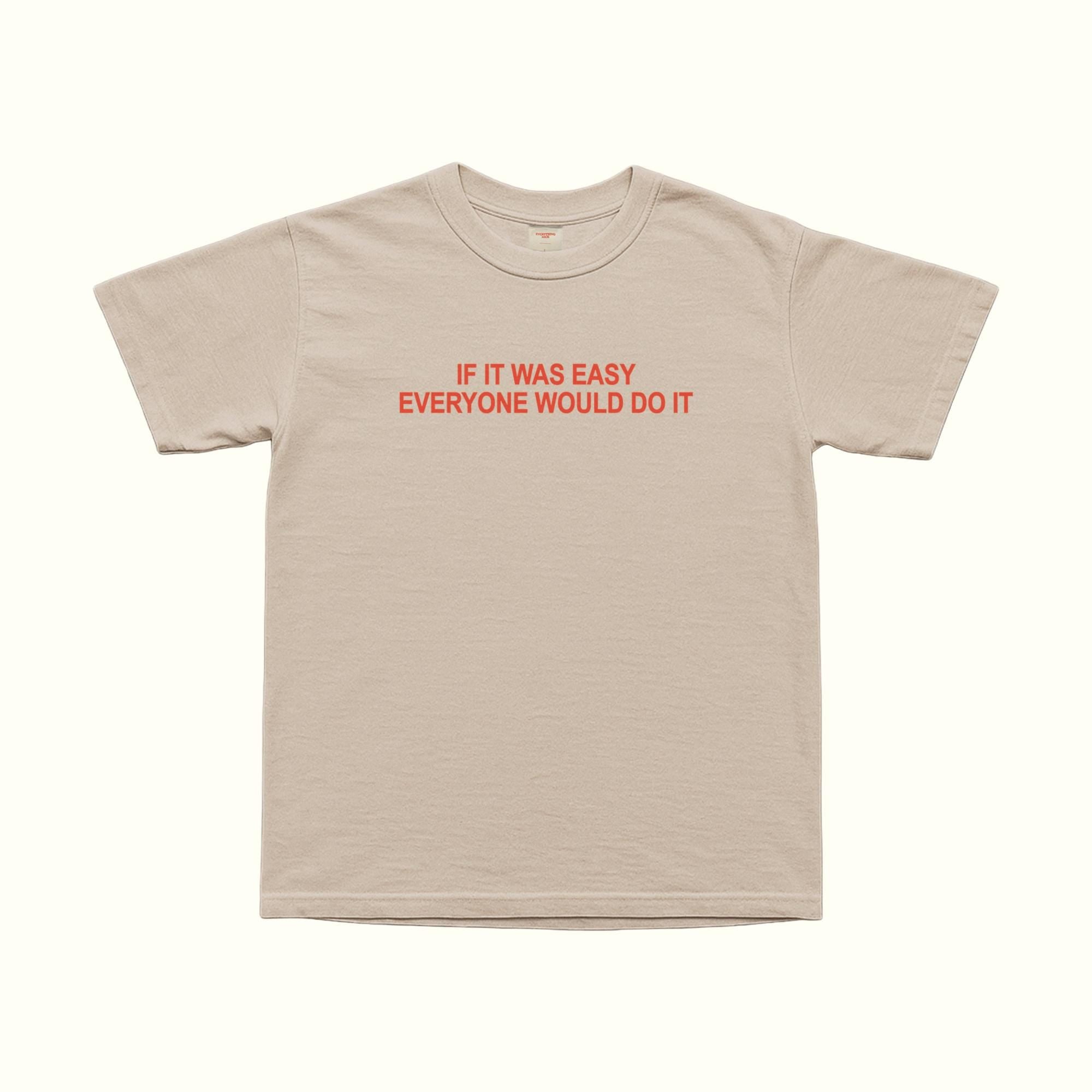 If It Was Easy Anyone Would Do It T-Shirt