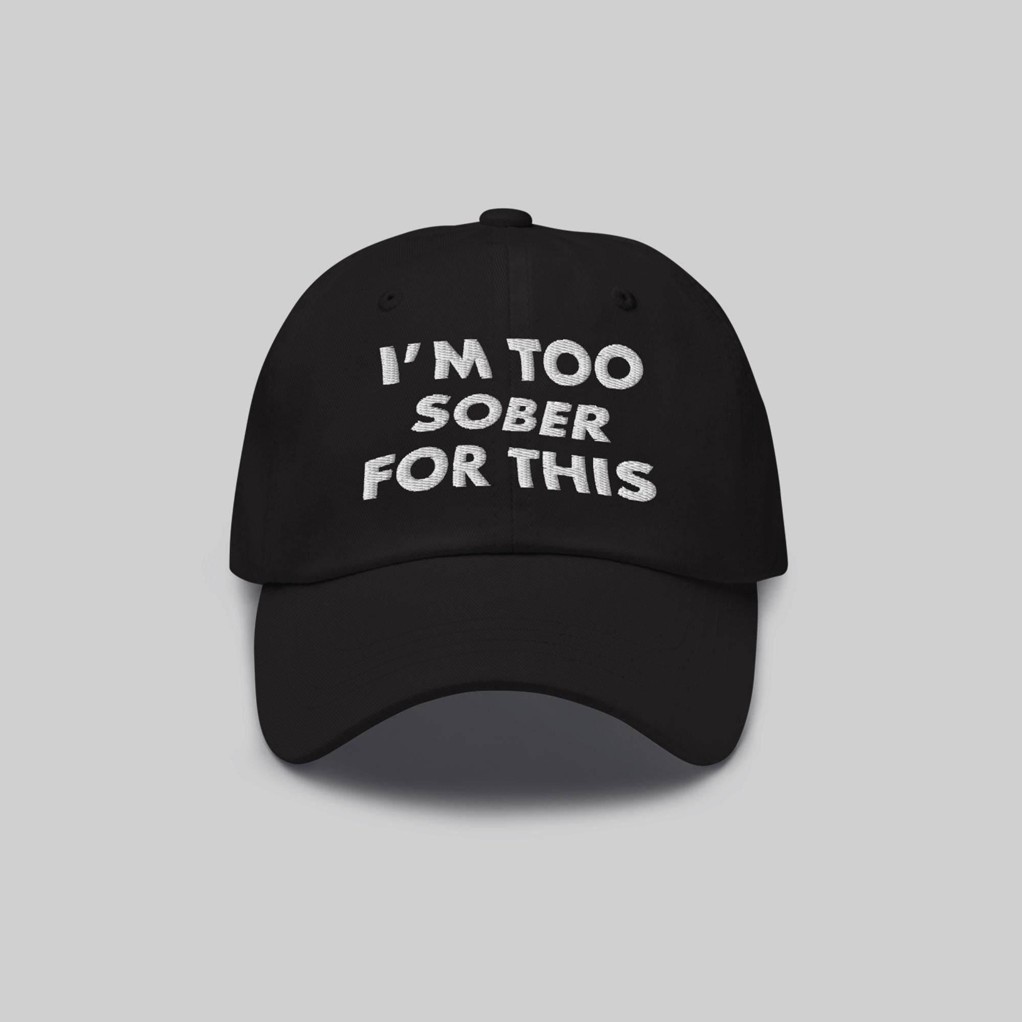 I'm Too Sober For This Hat
