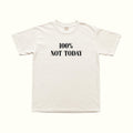 White T-shirt with '100% NOT TODAY' logo print on front