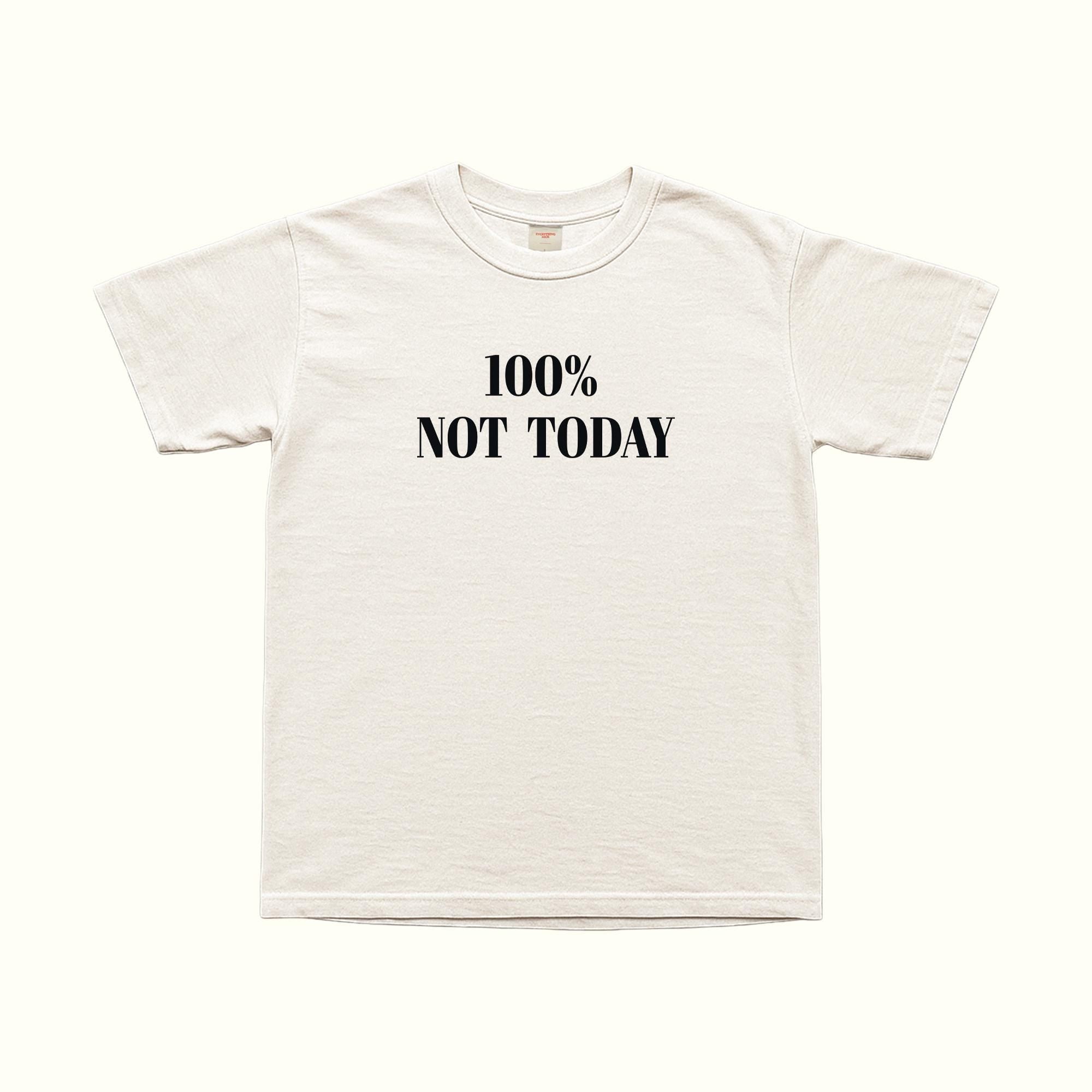 100% Not Today T-Shirt