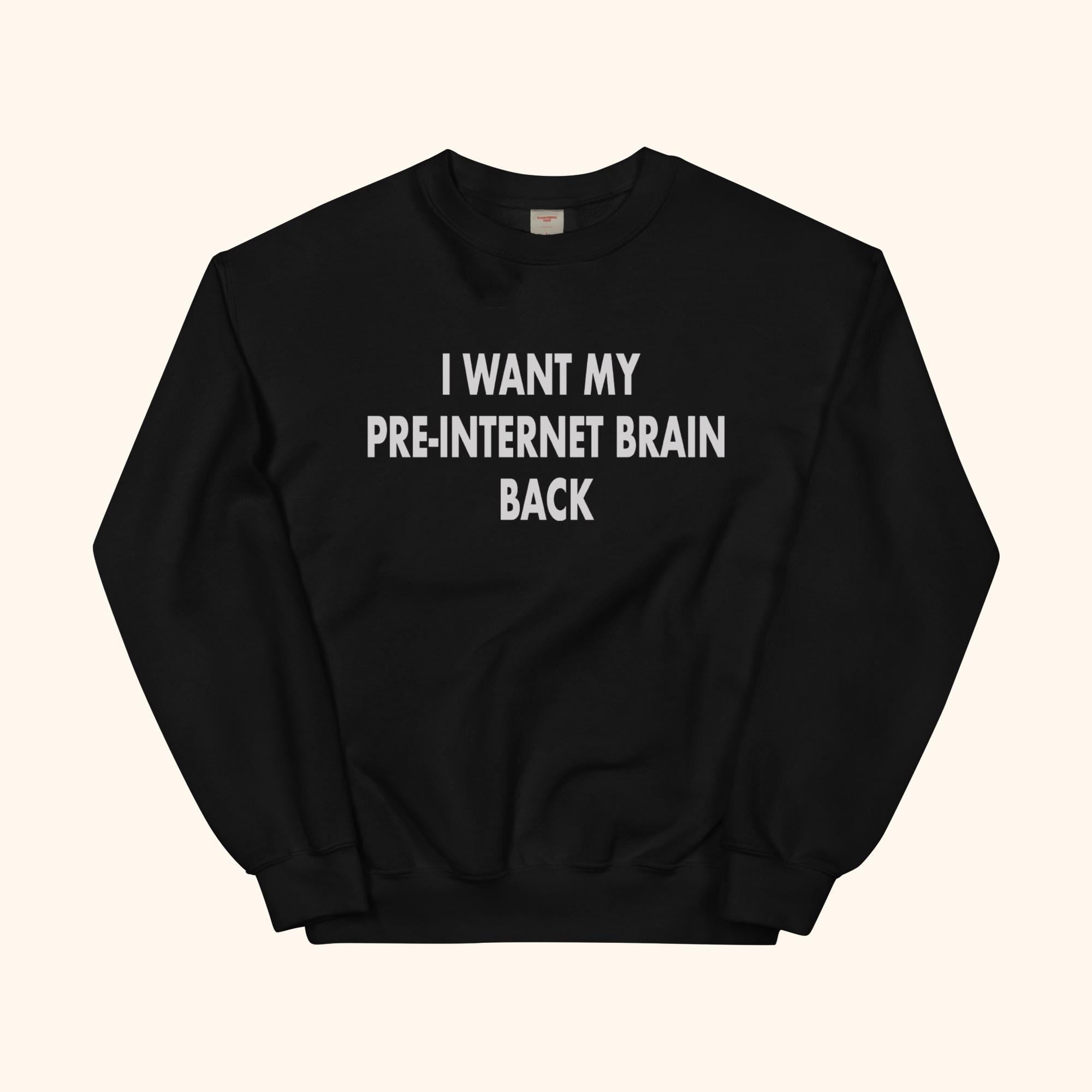 Quiero mi cerebro preinternet de vuelta Sudadera