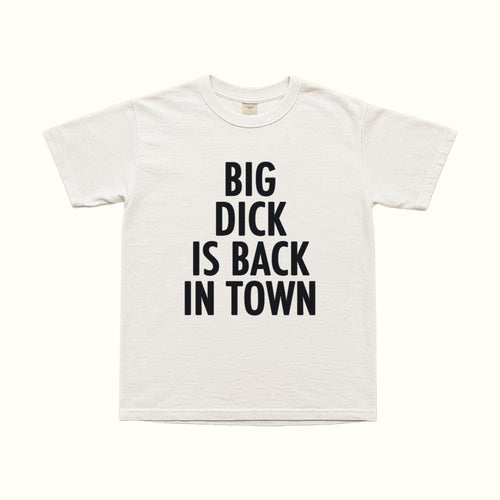 White T-shirt with “BIG DICK IS BACK IN TOWN” graphic on the front.
