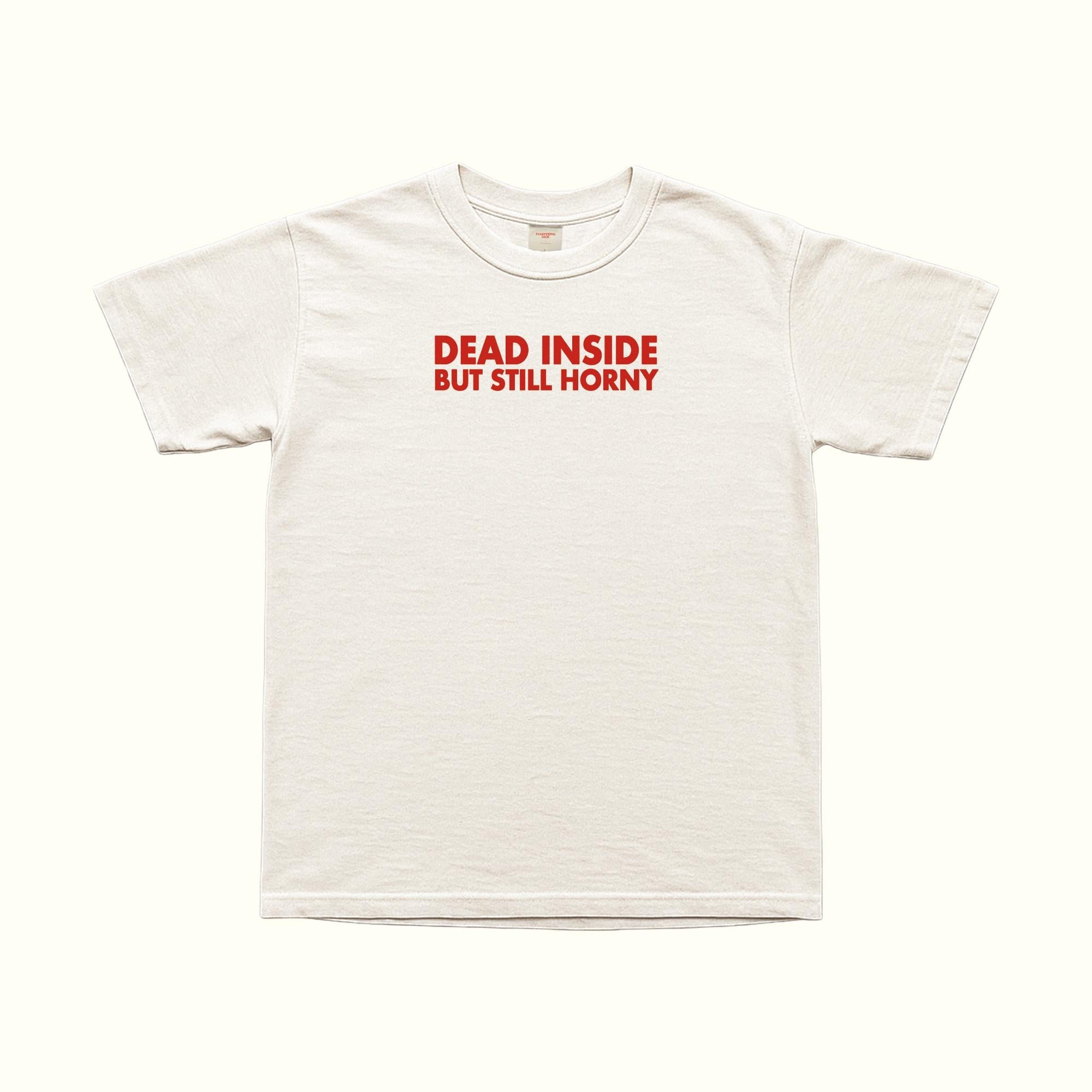 Dead Inside Still Horny T-Shirt