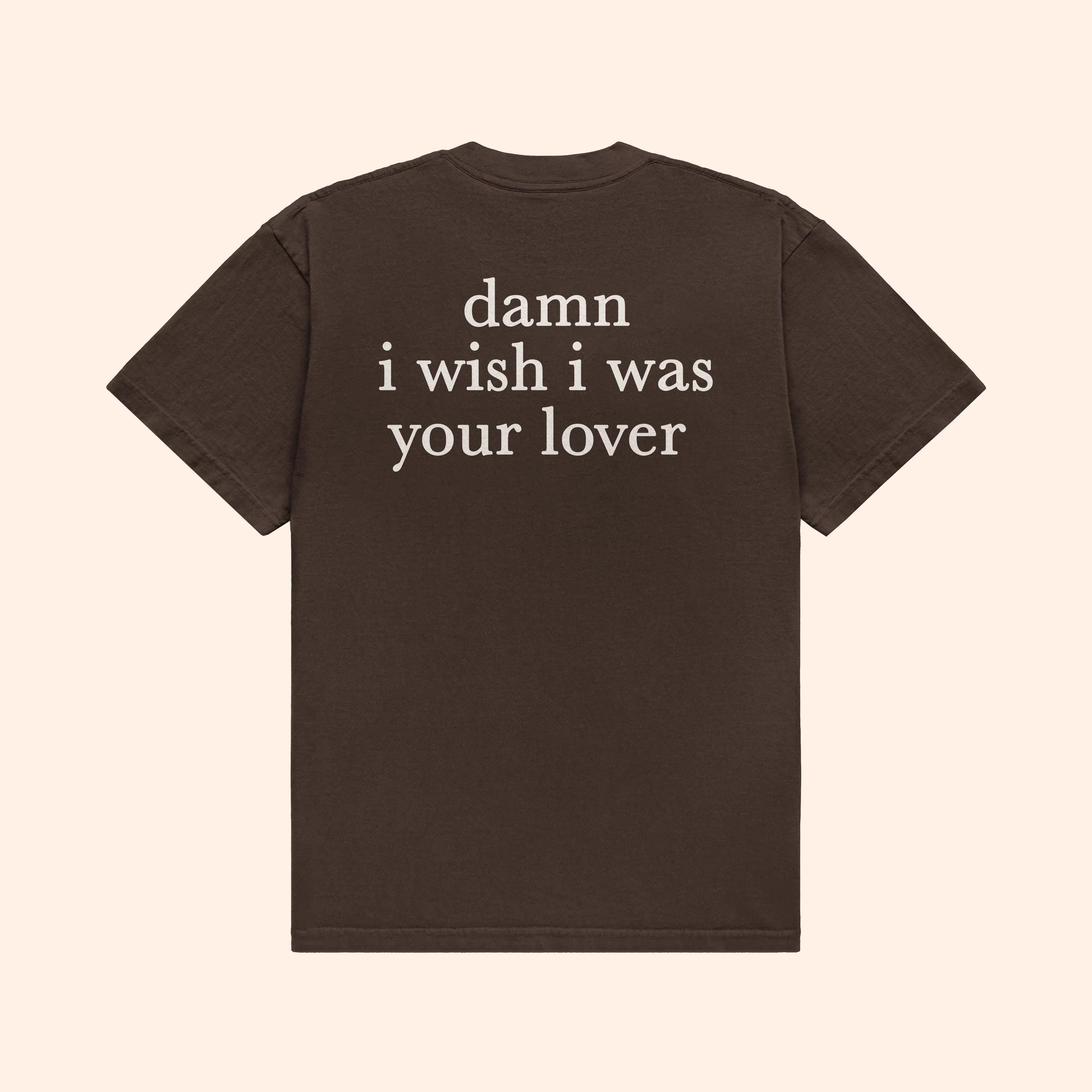 Dark chocolate T-shirt with back print „damn i wish i was your lover“