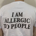 White T-shirt with large back text "I AM ALLERGIC TO PEOPLE"