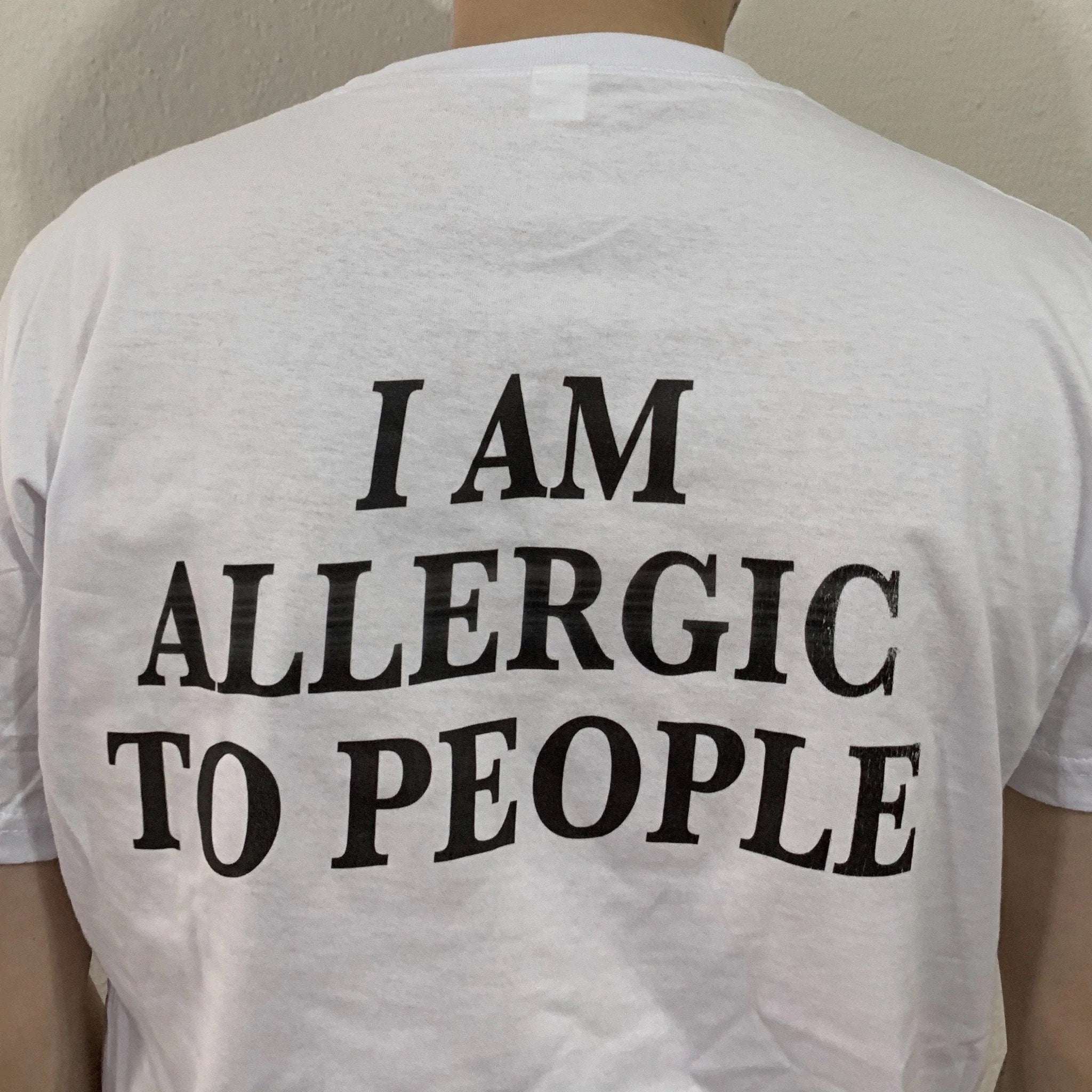 White T-shirt with large back text "I AM ALLERGIC TO PEOPLE"
