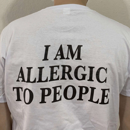 White T-shirt with large back text "I AM ALLERGIC TO PEOPLE"