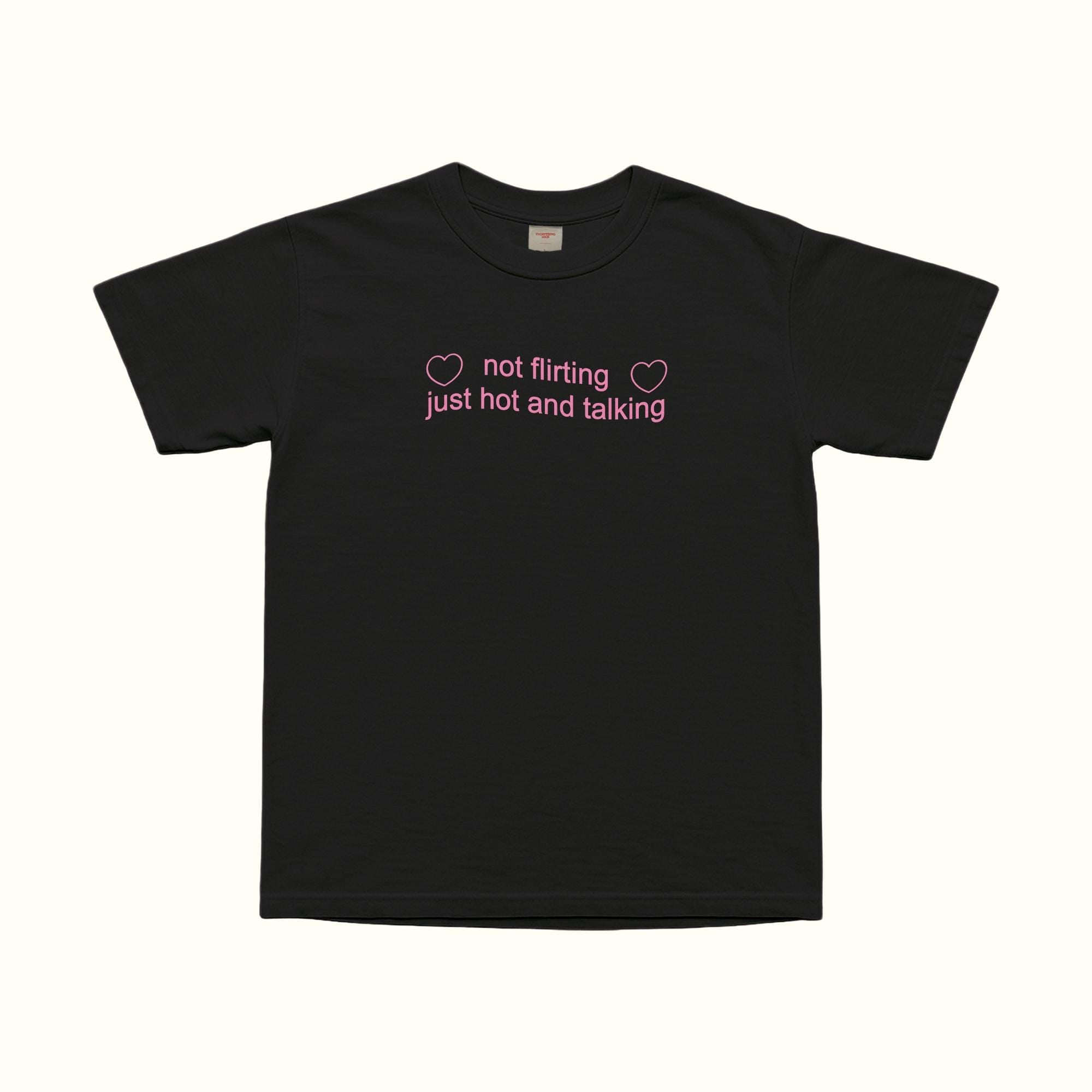 Not Flirting Just Hot And Talking T-Shirt