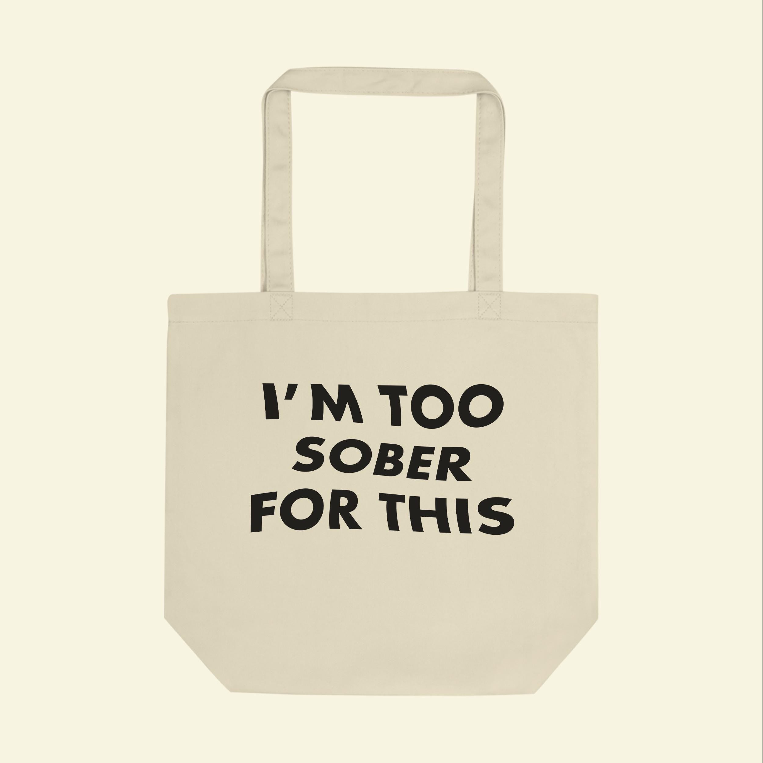Too Sober For This Tote Bag