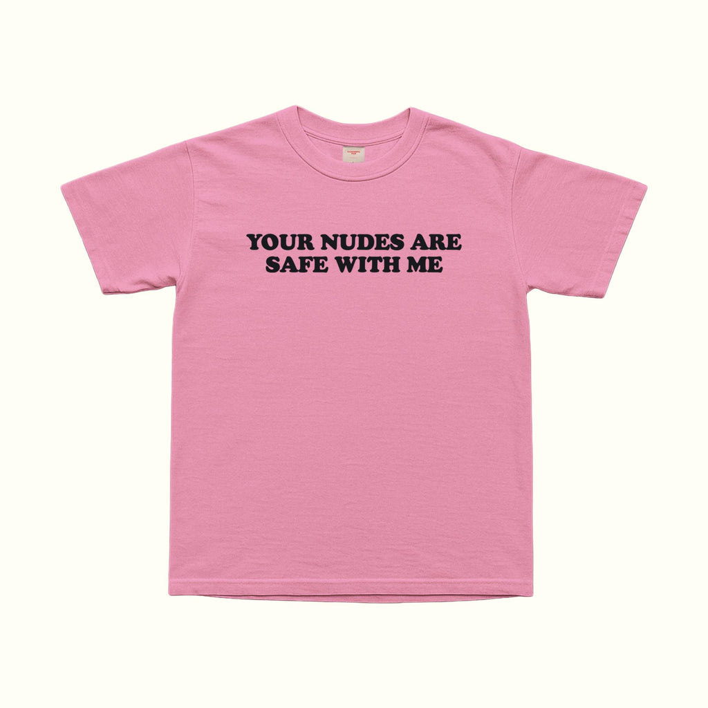 Pink T-shirt with bold front text: “YOUR NUDES ARE SAFE WITH ME”